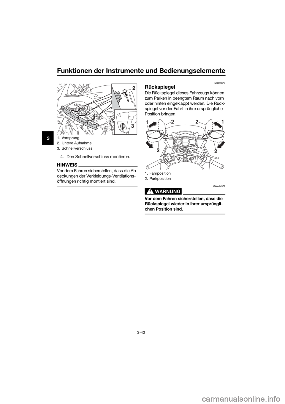 YAMAHA FJR1300AS 2020 Betriebsanleitungen (in German) Funktionen der Instrumente un d Be dienung selemente
3-42
3
4. Den Schnellverschluss montieren.
HINWEIS
Vor dem Fahren sicherstellen, dass die Ab-
deckungen der Verkleidungs-Ventilations-
öffnungen r YAMAHA FJR1300AS 2020 Betriebsanleitungen (in German) Funktionen der Instrumente un d Be dienung selemente
3-42
3
4. Den Schnellverschluss montieren.
HINWEIS
Vor dem Fahren sicherstellen, dass die Ab-
deckungen der Verkleidungs-Ventilations-
öffnungen r