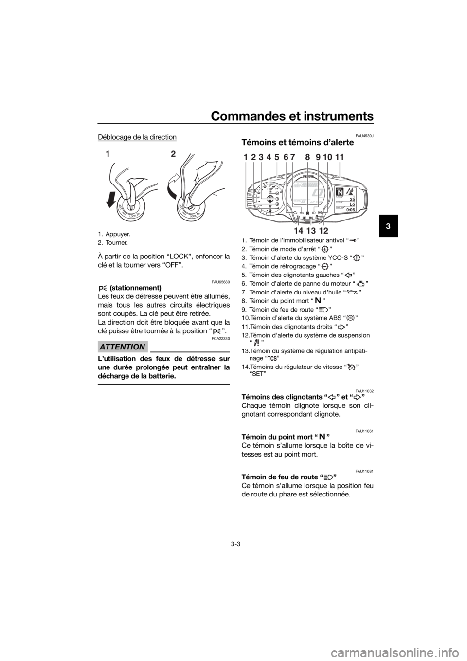 YAMAHA FJR1300AS 2020  Notices Demploi (in French) Commandes et instruments
3-3
3
Déblocage de la direction
À partir de la position “LOCK”, enfoncer la
clé et la tourner vers “OFF”.
FAU65680 (stationnement)
Les feux de détresse peuvent êt