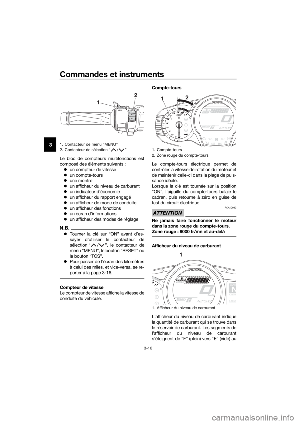 YAMAHA FJR1300AS 2020 Notices Demploi (in French) Commandes et instruments
3-10
3
Le bloc de compteurs multifonctions est
composé des éléments suivants :
un compteur de vitesse
un compte-tours
une montre
un afficheur du niveau de c YAMAHA FJR1300AS 2020 Notices Demploi (in French) Commandes et instruments
3-10
3
Le bloc de compteurs multifonctions est
composé des éléments suivants :
un compteur de vitesse
un compte-tours
une montre
un afficheur du niveau de c