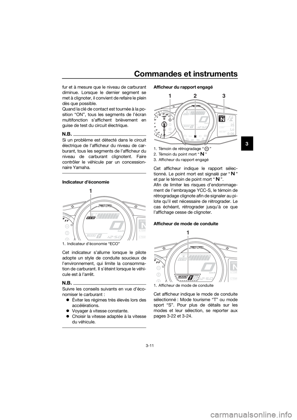 YAMAHA FJR1300AS 2020 Notices Demploi (in French) Commandes et instruments
3-11
3
fur et à mesure que le niveau de carburant
diminue. Lorsque le dernier segment se
met à clignoter, il convient de refaire le plein
dès que possible.
Quand la clé de YAMAHA FJR1300AS 2020 Notices Demploi (in French) Commandes et instruments
3-11
3
fur et à mesure que le niveau de carburant
diminue. Lorsque le dernier segment se
met à clignoter, il convient de refaire le plein
dès que possible.
Quand la clé de