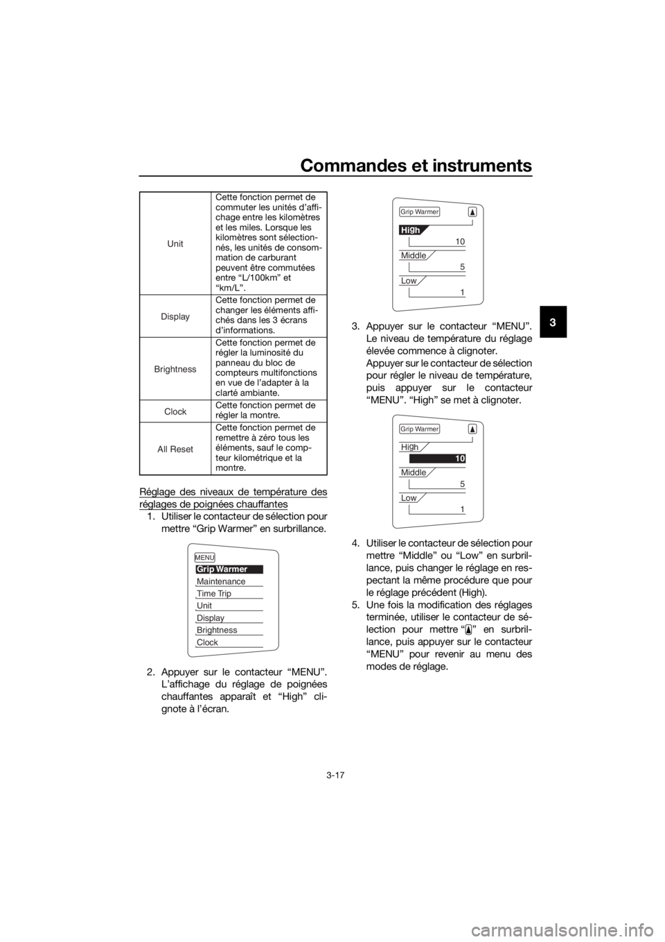 YAMAHA FJR1300AS 2020  Notices Demploi (in French) Commandes et instruments
3-17
3
Réglage des niveaux de température des
réglages de poignées chauffantes
1. Utiliser le contacteur de sélection pour
mettre “Grip Warmer” en surbrillance.
2. Ap