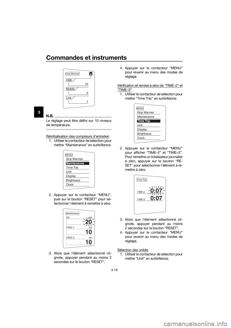 YAMAHA FJR1300AS 2020  Notices Demploi (in French) Commandes et instruments
3-18
3N.B.
Le réglage peut être défini sur 10 niveaux
de température.
Réinitialisation des compteurs d’entretien
1. Utiliser le contacteur de sélection pour
mettre “