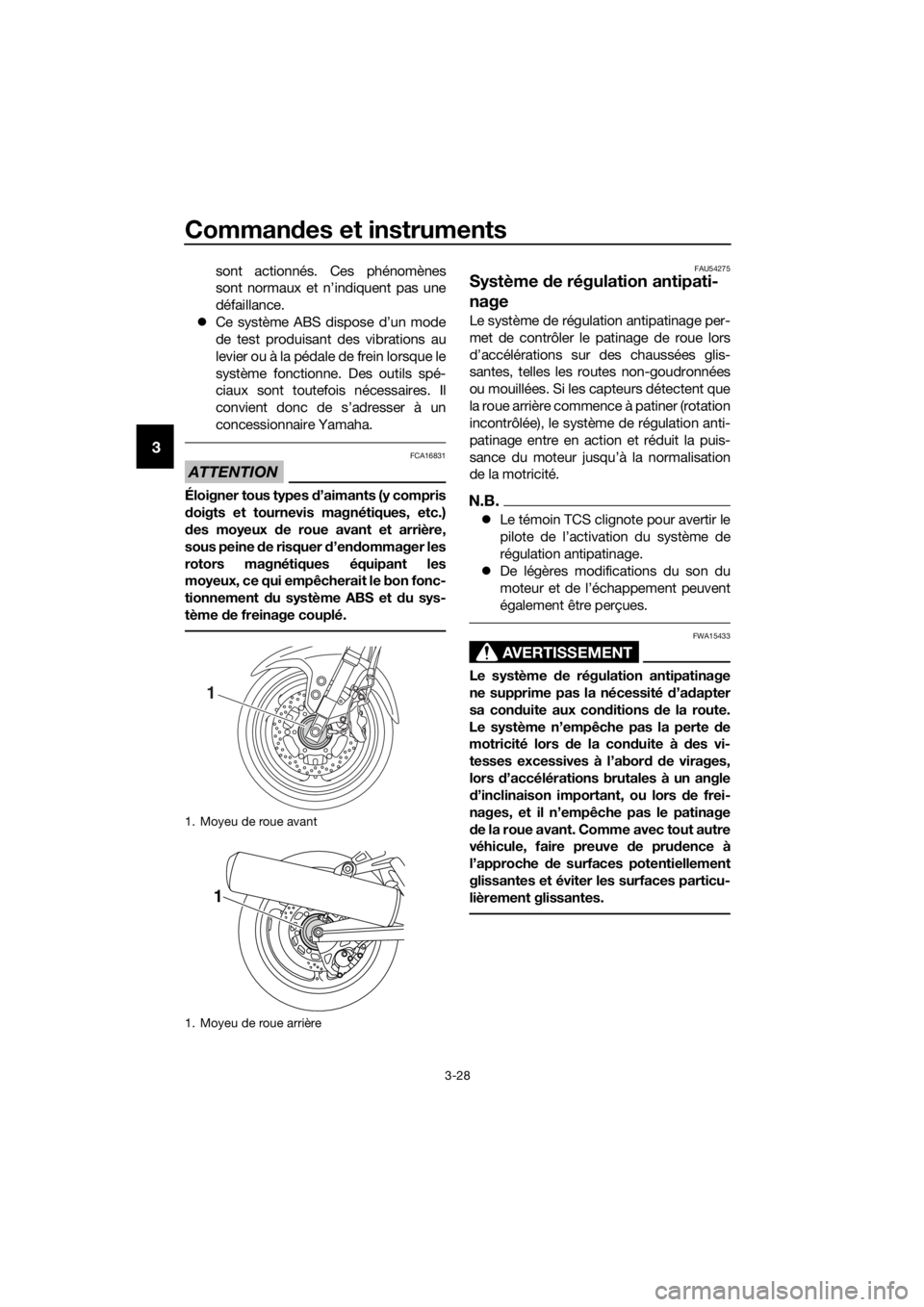 YAMAHA FJR1300AS 2020 Notices Demploi (in French) Commandes et instruments
3-28
3
sont actionnés. Ces phénomènes
sont normaux et n’indiquent pas une
défaillance.
Ce système ABS dispose d’un mode
de test produisant des vibrations au
levie YAMAHA FJR1300AS 2020 Notices Demploi (in French) Commandes et instruments
3-28
3
sont actionnés. Ces phénomènes
sont normaux et n’indiquent pas une
défaillance.
Ce système ABS dispose d’un mode
de test produisant des vibrations au
levie