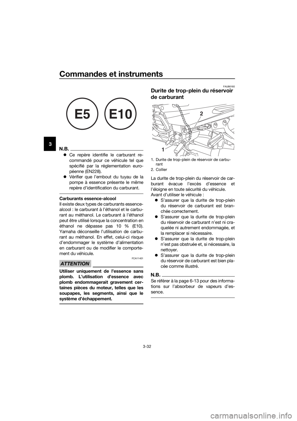 YAMAHA FJR1300AS 2020 Notices Demploi (in French) Commandes et instruments
3-32
3N.B.
Ce repère identifie le carburant re-
commandé pour ce véhicule tel que
spécifié par la réglementation euro-
péenne (EN228).
Vérifier que l’embout YAMAHA FJR1300AS 2020 Notices Demploi (in French) Commandes et instruments
3-32
3N.B.
Ce repère identifie le carburant re-
commandé pour ce véhicule tel que
spécifié par la réglementation euro-
péenne (EN228).
Vérifier que l’embout