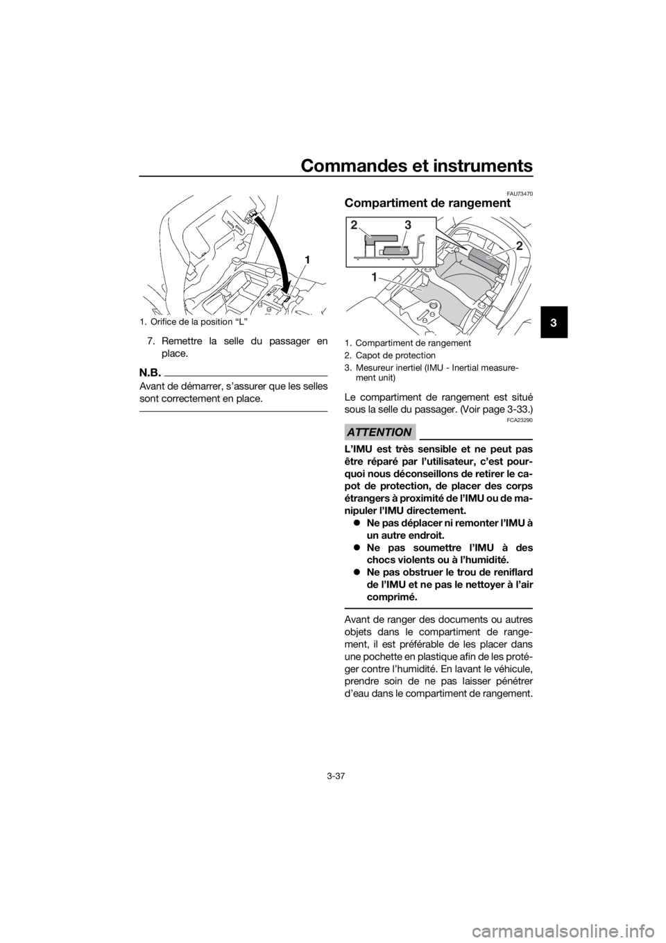 YAMAHA FJR1300AS 2020 Notices Demploi (in French) Commandes et instruments
3-37
3
7. Remettre la selle du passager en
place.
N.B.
Avant de démarrer, s’assurer que les selles
sont correctement en place.
FAU73470
Compartiment de rangement
Le compar YAMAHA FJR1300AS 2020 Notices Demploi (in French) Commandes et instruments
3-37
3
7. Remettre la selle du passager en
place.
N.B.
Avant de démarrer, s’assurer que les selles
sont correctement en place.
FAU73470
Compartiment de rangement
Le compar