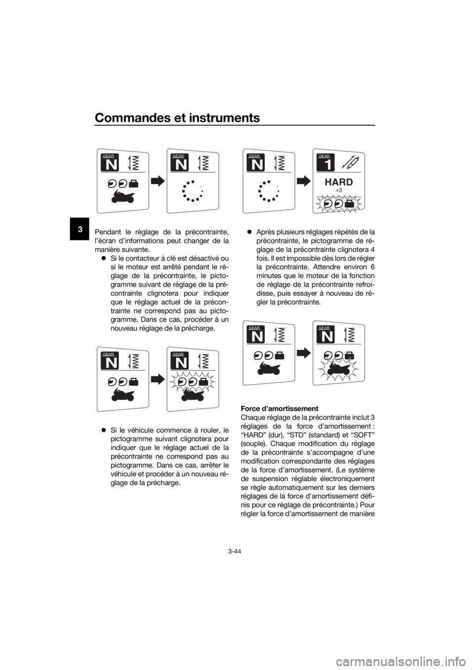 YAMAHA FJR1300AS 2020  Notices Demploi (in French) Commandes et instruments
3-44
3Pendant le réglage de la précontrainte,
l’écran d’informations peut changer de la
manière suivante.
 Si le contacteur à clé est désactivé ou
si le moteur 
