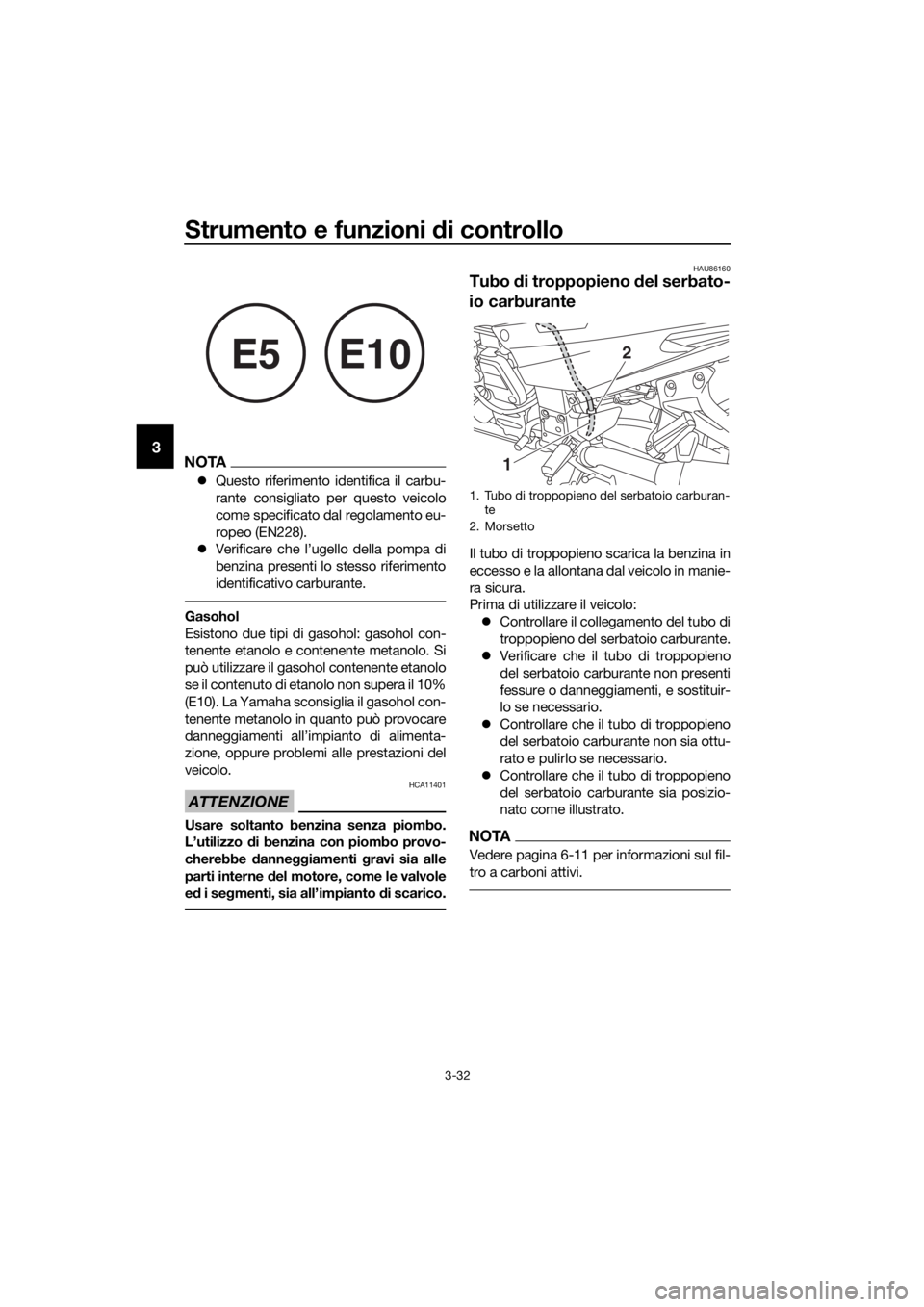 YAMAHA FJR1300AS 2020 Manuale duso (in Italian) Strumento e funzioni di controllo
3-32
3NOTA
Questo riferimento identifica il carbu-
rante consigliato per questo veicolo
come specificato dal regolamento eu-
ropeo (EN228).
Verificare che l YAMAHA FJR1300AS 2020 Manuale duso (in Italian) Strumento e funzioni di controllo
3-32
3NOTA
Questo riferimento identifica il carbu-
rante consigliato per questo veicolo
come specificato dal regolamento eu-
ropeo (EN228).
Verificare che l