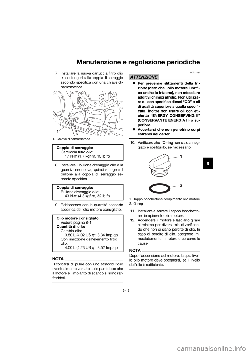 YAMAHA FJR1300AS 2020 Manuale duso (in Italian) Manutenzione e regolazione perio diche
6-13
6
7. Installare la nuova cartuccia filtro olio
e poi stringerla alla coppia di serraggio
secondo specifica con una chiave di-
namometrica.
8. Installare il YAMAHA FJR1300AS 2020 Manuale duso (in Italian) Manutenzione e regolazione perio diche
6-13
6
7. Installare la nuova cartuccia filtro olio
e poi stringerla alla coppia di serraggio
secondo specifica con una chiave di-
namometrica.
8. Installare il