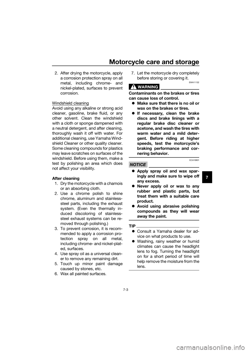 YAMAHA FJR1300AS 2018  Owners Manual Motorcycle care and stora ge
7-3
7
2. After drying the motorcycle, apply
a corrosion protection spray on all
metal, including chrome- and
nickel-plated, surfaces to prevent
corrosion.
Windshield clean
