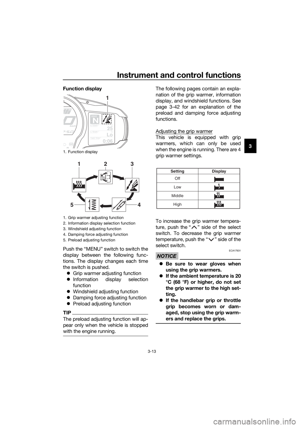 YAMAHA FJR1300AS 2018 Owners Manual Instrument and control functions
3-13
3
Function
display
Push the “MENU” switch to switch the
display between the following func-
tions. The display changes each time
the switch is pushed. Gr YAMAHA FJR1300AS 2018 Owners Manual Instrument and control functions
3-13
3
Function
display
Push the “MENU” switch to switch the
display between the following func-
tions. The display changes each time
the switch is pushed. Gr