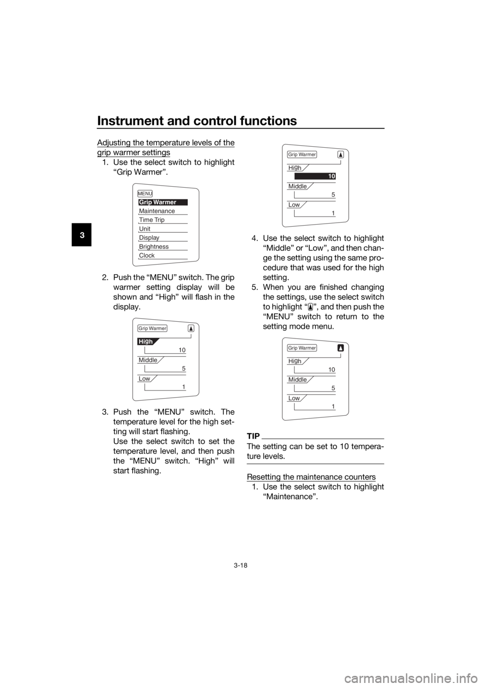 YAMAHA FJR1300AS 2018  Owners Manual Instrument and control functions
3-18
3 Adjusting the temperature levels of the
grip warmer settings
1. Use the select switch to highlight
“Grip Warmer”.
2. Push the “MENU” switch. The grip wa