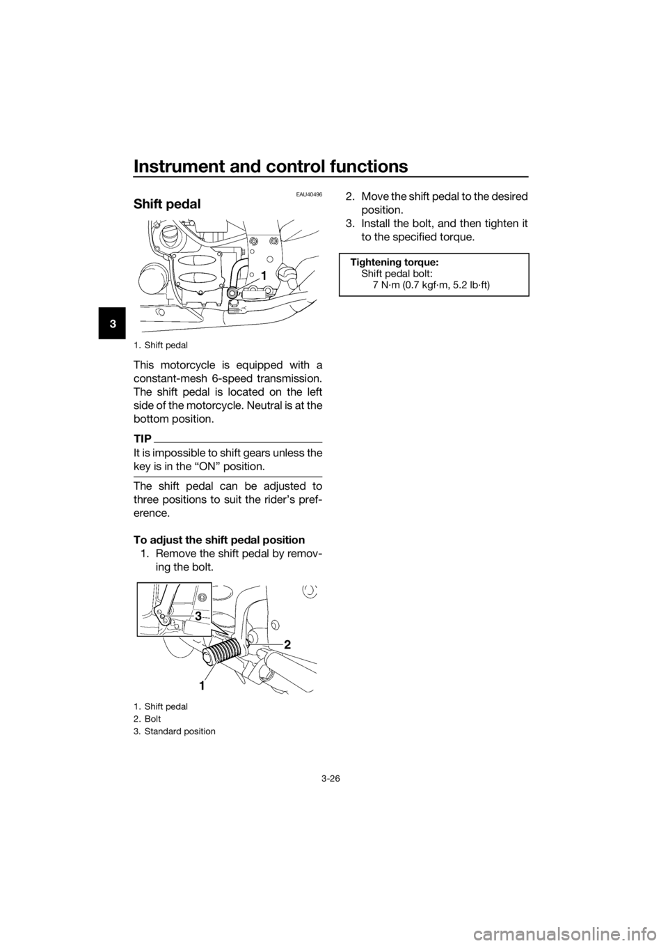 YAMAHA FJR1300AS 2018 Owners Guide Instrument and control functions
3-26
3
EAU40496
Shift pe dal
This motorcycle is equipped with a
constant-mesh 6-speed transmission.
The shift pedal is located on the left
side of the motorcycle. Neut YAMAHA FJR1300AS 2018 Owners Guide Instrument and control functions
3-26
3
EAU40496
Shift pe dal
This motorcycle is equipped with a
constant-mesh 6-speed transmission.
The shift pedal is located on the left
side of the motorcycle. Neut
