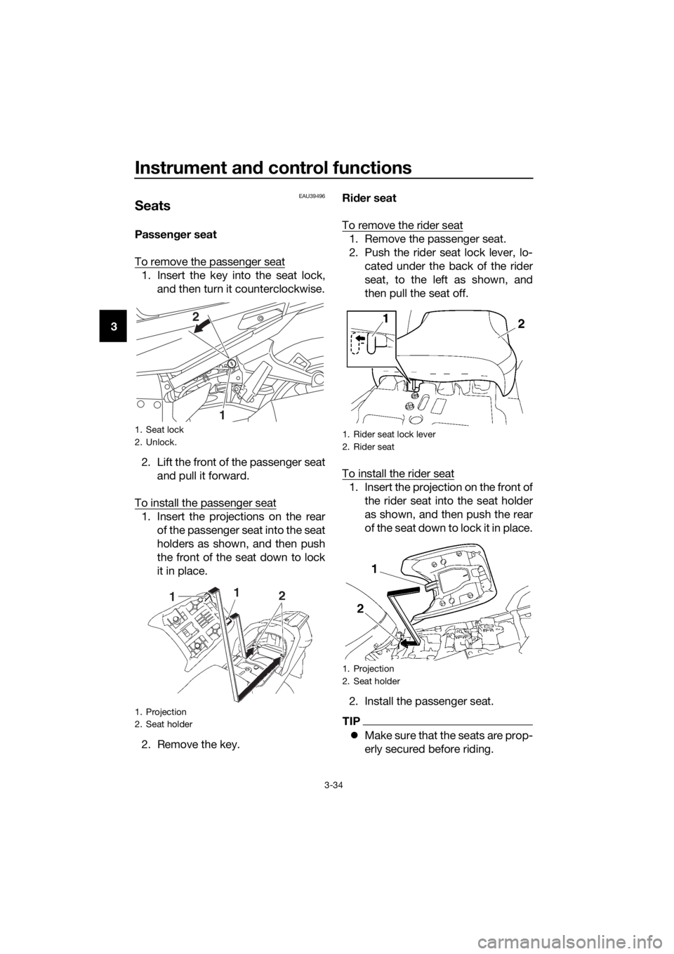 YAMAHA FJR1300AS 2018 Service Manual Instrument and control functions
3-34
3
EAU39496
Seats
Passen ger seat
To remove the passenger seat
1. Insert the key into the seat lock, and then turn it counterclockwise.
2. Lift the front of the pa YAMAHA FJR1300AS 2018 Service Manual Instrument and control functions
3-34
3
EAU39496
Seats
Passen ger seat
To remove the passenger seat
1. Insert the key into the seat lock, and then turn it counterclockwise.
2. Lift the front of the pa