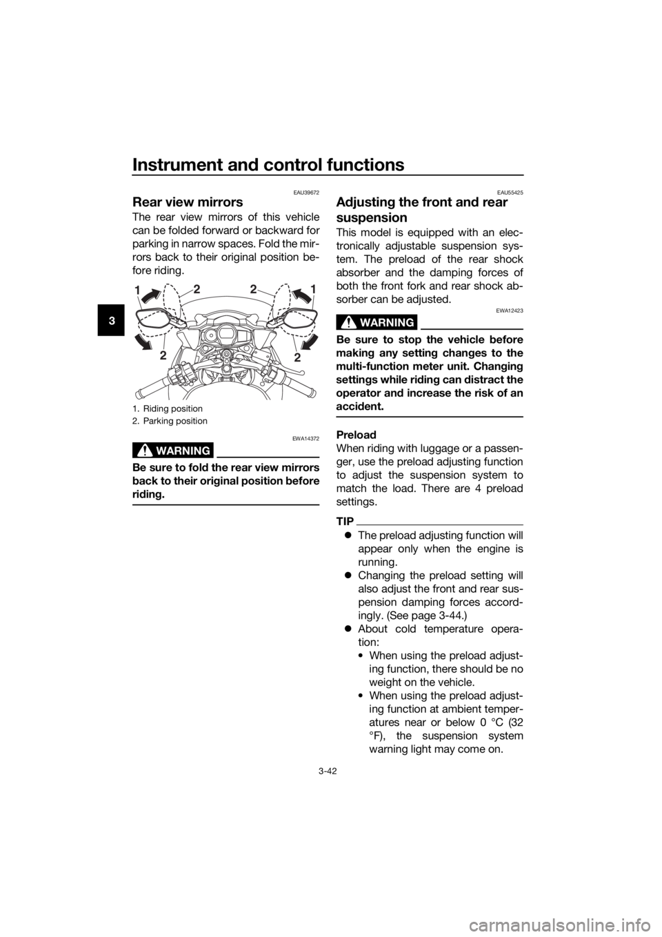 YAMAHA FJR1300AS 2018 Workshop Manual Instrument and control functions
3-42
3
EAU39672
Rear view mirrors
The rear view mirrors of this vehicle
can be folded forward or backward for
parking in narrow spaces. Fold the mir-
rors back to thei YAMAHA FJR1300AS 2018 Workshop Manual Instrument and control functions
3-42
3
EAU39672
Rear view mirrors
The rear view mirrors of this vehicle
can be folded forward or backward for
parking in narrow spaces. Fold the mir-
rors back to thei