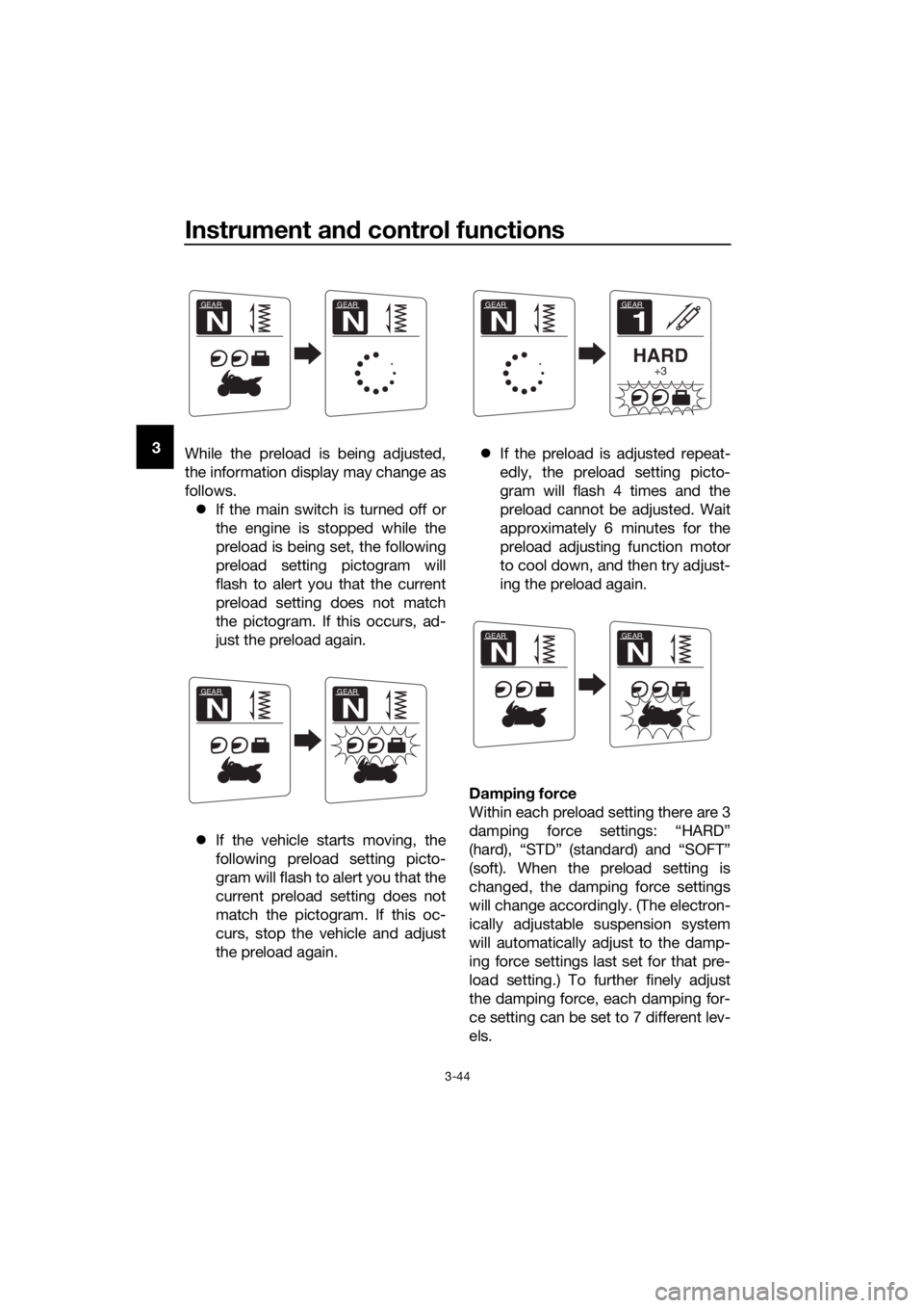 YAMAHA FJR1300AS 2018 Workshop Manual Instrument and control functions
3-44
3
While the preload is being adjusted,
the information display may change as
follows.
If the main switch is turned off or
the engine is stopped while the
prel YAMAHA FJR1300AS 2018 Workshop Manual Instrument and control functions
3-44
3
While the preload is being adjusted,
the information display may change as
follows.
If the main switch is turned off or
the engine is stopped while the
prel