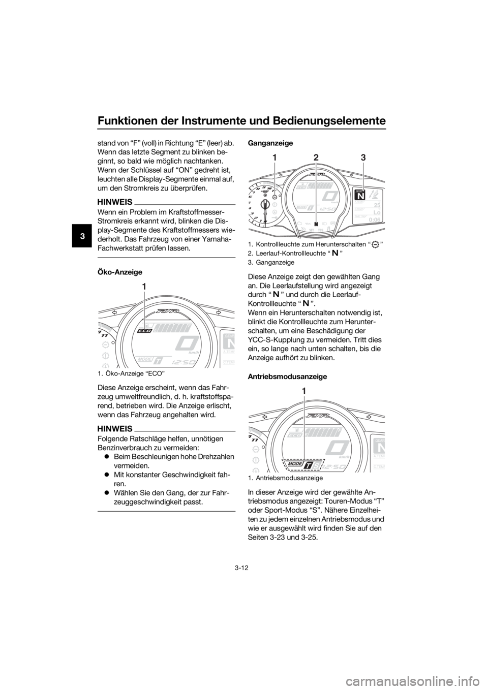 YAMAHA FJR1300AS 2018 Betriebsanleitungen (in German) Funktionen der Instrumente un d Be dienung selemente
3-12
3
stand von “F” (voll) in Richtung “E” (leer) ab.
Wenn das letzte Segment zu blinken be-
ginnt, so bald wie möglich nachtanken.
Wenn YAMAHA FJR1300AS 2018 Betriebsanleitungen (in German) Funktionen der Instrumente un d Be dienung selemente
3-12
3
stand von “F” (voll) in Richtung “E” (leer) ab.
Wenn das letzte Segment zu blinken be-
ginnt, so bald wie möglich nachtanken.
Wenn