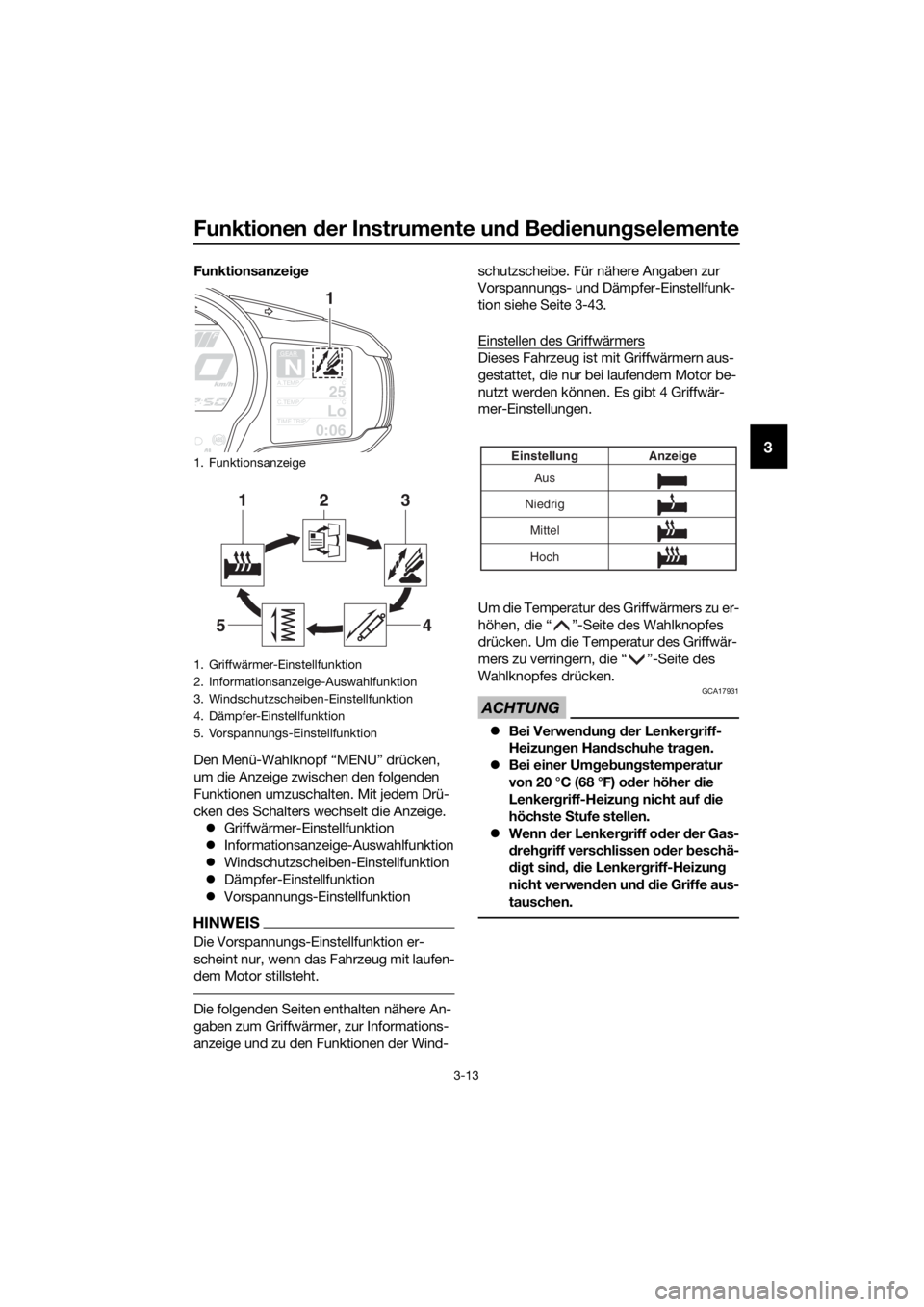 YAMAHA FJR1300AS 2018 Betriebsanleitungen (in German) Funktionen der Instrumente un d Be dienun gselemente
3-13
3
Funktionsanzei ge
Den Menü-Wahlknopf “MENU” drücken,
um die Anzeige zwischen den folgenden
Funktionen umzuschalten. Mit jedem Drü-
YAMAHA FJR1300AS 2018 Betriebsanleitungen (in German) Funktionen der Instrumente un d Be dienun gselemente
3-13
3
Funktionsanzei ge
Den Menü-Wahlknopf “MENU” drücken,
um die Anzeige zwischen den folgenden
Funktionen umzuschalten. Mit jedem Drü-