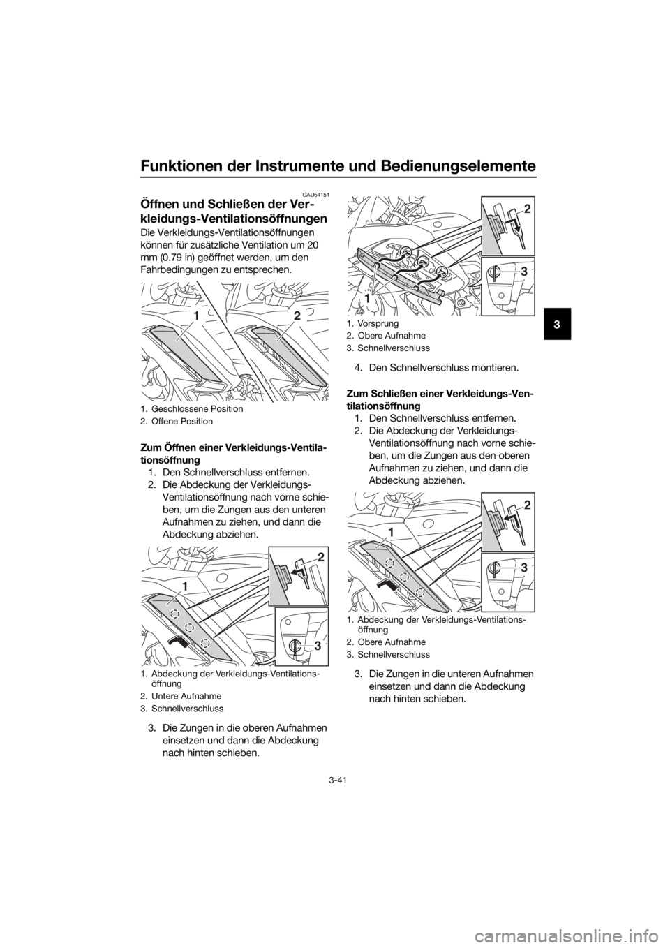 YAMAHA FJR1300AS 2018 Betriebsanleitungen (in German) Funktionen der Instrumente un d Be dienun gselemente
3-41
3
GAU54151
Öffnen un d S chließen d er Ver-
klei dung s-Ventilationsöffnun gen
Die Verkleidungs-Ventilationsöffnungen
können für zusät YAMAHA FJR1300AS 2018 Betriebsanleitungen (in German) Funktionen der Instrumente un d Be dienun gselemente
3-41
3
GAU54151
Öffnen un d S chließen d er Ver-
klei dung s-Ventilationsöffnun gen
Die Verkleidungs-Ventilationsöffnungen
können für zusät
