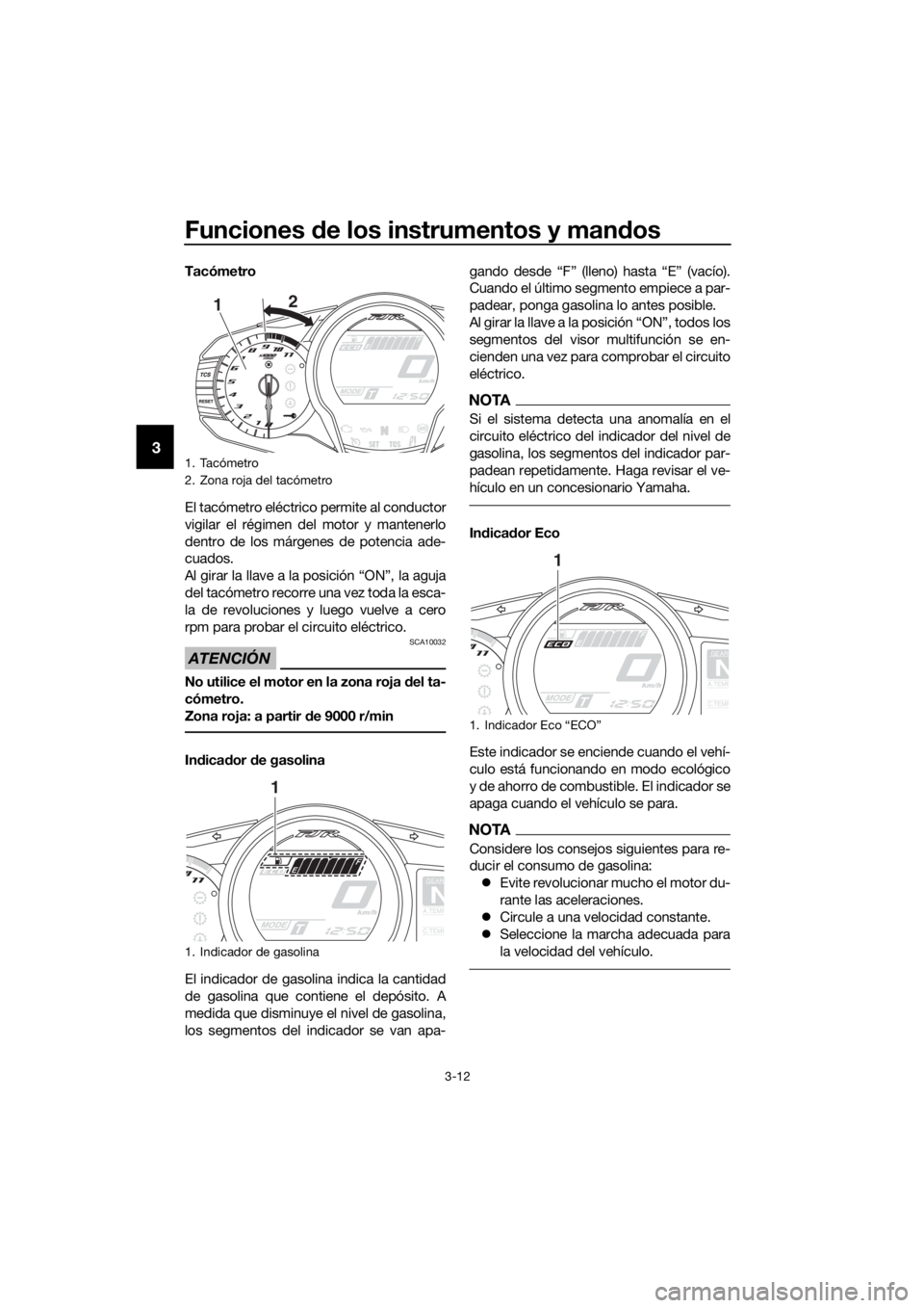 YAMAHA FJR1300AS 2018  Manuale de Empleo (in Spanish) Funciones de los instrumentos y man dos
3-12
3
Tacómetro
El tacómetro eléctrico permite al conductor
vigilar el régimen del motor y mantenerlo
dentro de los márgenes de potencia ade-
cuados.
Al g