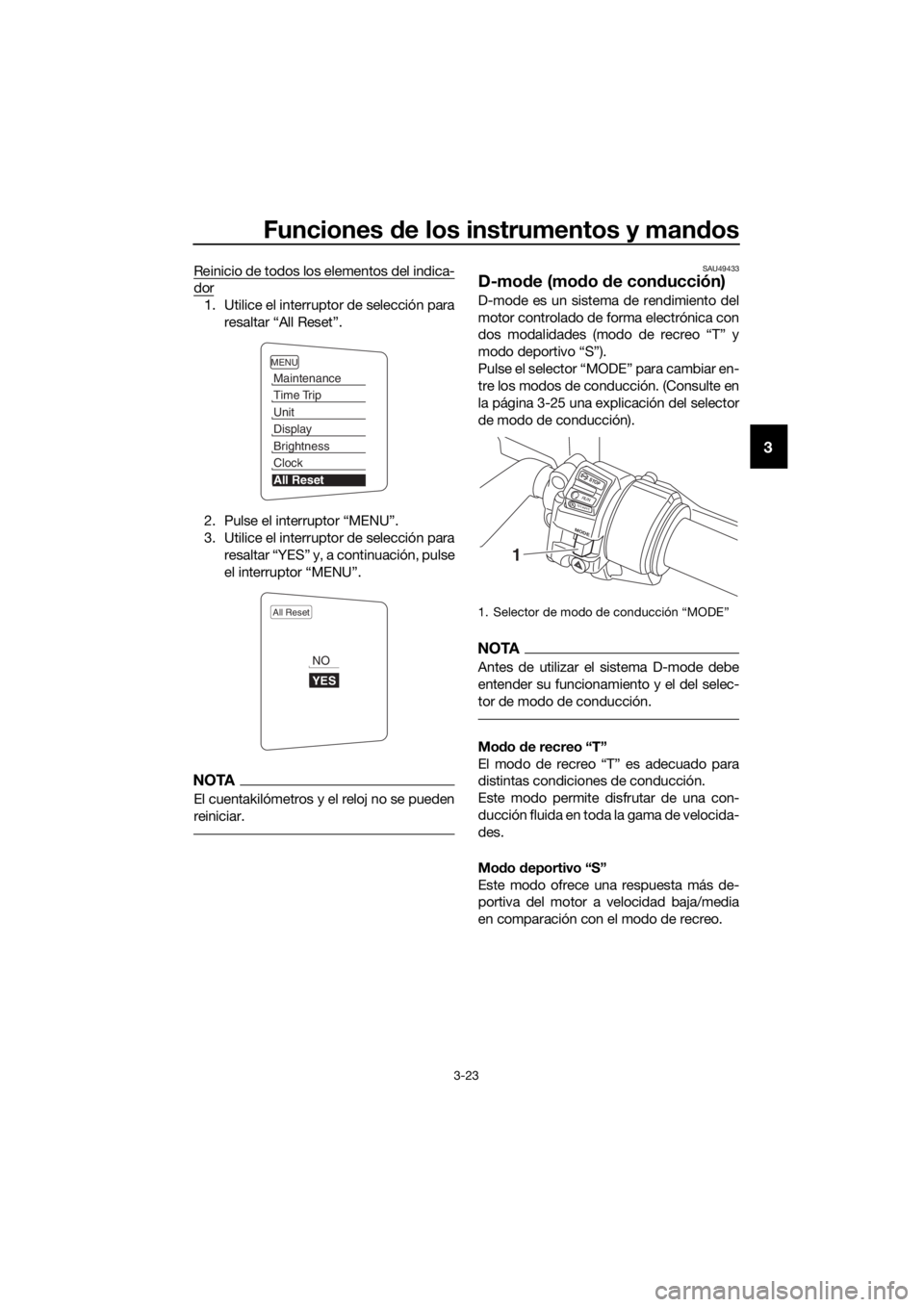 YAMAHA FJR1300AS 2018  Manuale de Empleo (in Spanish) Funciones de los instrumentos y man dos
3-23
3
Reinicio de todos los elementos del indica-
dor
1. Utilice el interruptor de selección para
resaltar “All Reset”.
2. Pulse el interruptor “MENU”