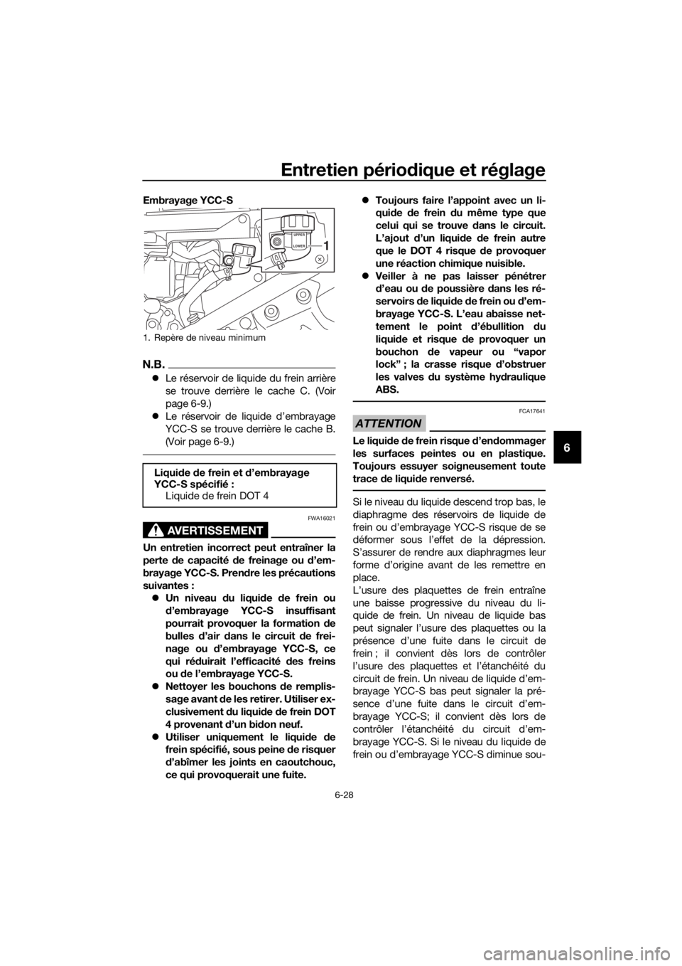 YAMAHA FJR1300AS 2018 Notices Demploi (in French) Entretien périodique et réglage
6-28
6
Embrayage YCC-S
N.B.
Le réservoir de liquide du frein arrière
se trouve derrière le cache C. (Voir
page 6-9.)
Le réservoir de liquide d’embrayage
YAMAHA FJR1300AS 2018 Notices Demploi (in French) Entretien périodique et réglage
6-28
6
Embrayage YCC-S
N.B.
Le réservoir de liquide du frein arrière
se trouve derrière le cache C. (Voir
page 6-9.)
Le réservoir de liquide d’embrayage