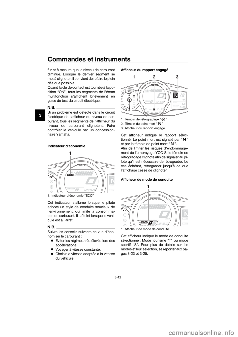 YAMAHA FJR1300AS 2018 Notices Demploi (in French) Commandes et instruments
3-12
3
fur et à mesure que le niveau de carburant
diminue. Lorsque le dernier segment se
met à clignoter, il convient de refaire le plein
dès que possible.
Quand la clé de YAMAHA FJR1300AS 2018 Notices Demploi (in French) Commandes et instruments
3-12
3
fur et à mesure que le niveau de carburant
diminue. Lorsque le dernier segment se
met à clignoter, il convient de refaire le plein
dès que possible.
Quand la clé de