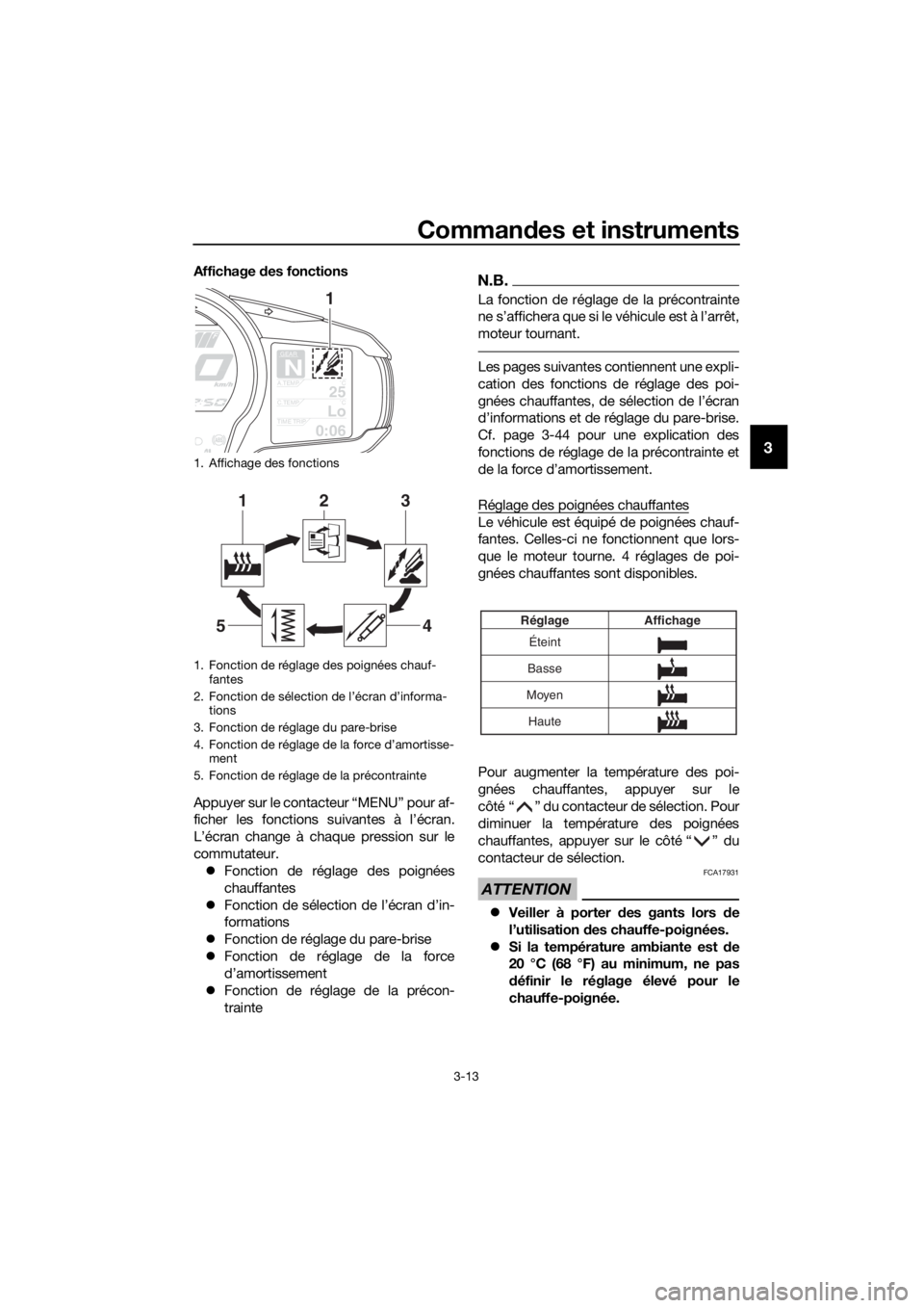 YAMAHA FJR1300AS 2018 Notices Demploi (in French) Commandes et instruments
3-13
3
Affichage des fonctions
Appuyer sur le contacteur “MENU” pour af-
ficher les fonctions suivantes à l’écran.
L’écran change à chaque pression sur le
commuta YAMAHA FJR1300AS 2018 Notices Demploi (in French) Commandes et instruments
3-13
3
Affichage des fonctions
Appuyer sur le contacteur “MENU” pour af-
ficher les fonctions suivantes à l’écran.
L’écran change à chaque pression sur le
commuta