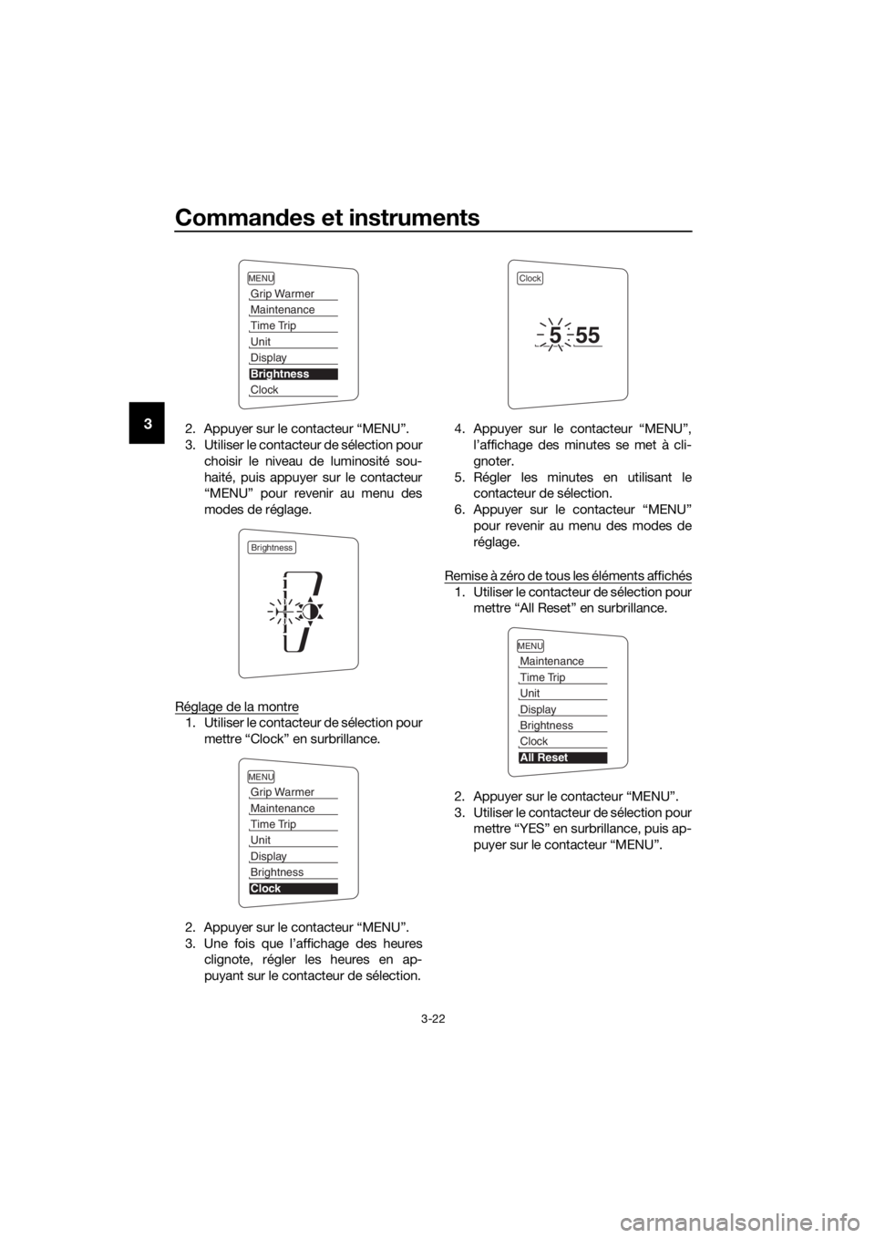 YAMAHA FJR1300AS 2018 Notices Demploi (in French) Commandes et instruments
3-22
32. Appuyer sur le contacteur “MENU”.
3. Utiliser le contacteur de sélection pour
choisir le niveau de luminosité sou-
haité, puis appuyer sur le contacteur
“MEN YAMAHA FJR1300AS 2018 Notices Demploi (in French) Commandes et instruments
3-22
32. Appuyer sur le contacteur “MENU”.
3. Utiliser le contacteur de sélection pour
choisir le niveau de luminosité sou-
haité, puis appuyer sur le contacteur
“MEN