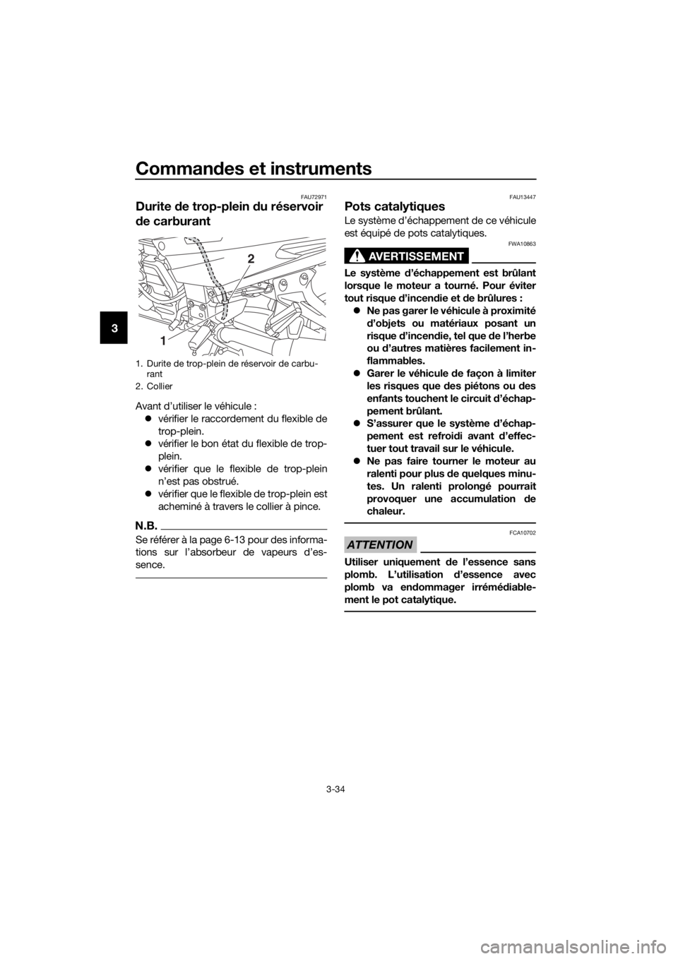 YAMAHA FJR1300AS 2018 Notices Demploi (in French) Commandes et instruments
3-34
3
FAU72971
Durite d e trop-plein du réservoir
d e carburant
Avant d’utiliser le véhicule :
vérifier le raccordement du flexible de
trop-plein.
vérifier le YAMAHA FJR1300AS 2018 Notices Demploi (in French) Commandes et instruments
3-34
3
FAU72971
Durite d e trop-plein du réservoir
d e carburant
Avant d’utiliser le véhicule :
vérifier le raccordement du flexible de
trop-plein.
vérifier le