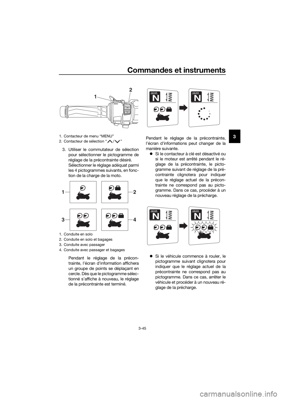 YAMAHA FJR1300AS 2018 Notices Demploi (in French) Commandes et instruments
3-45
3
3. Utiliser le commutateur de sélection
pour sélectionner le pictogramme de
réglage de la précontrainte désiré.
Sélectionner le réglage adéquat parmi
les 4 pic YAMAHA FJR1300AS 2018 Notices Demploi (in French) Commandes et instruments
3-45
3
3. Utiliser le commutateur de sélection
pour sélectionner le pictogramme de
réglage de la précontrainte désiré.
Sélectionner le réglage adéquat parmi
les 4 pic