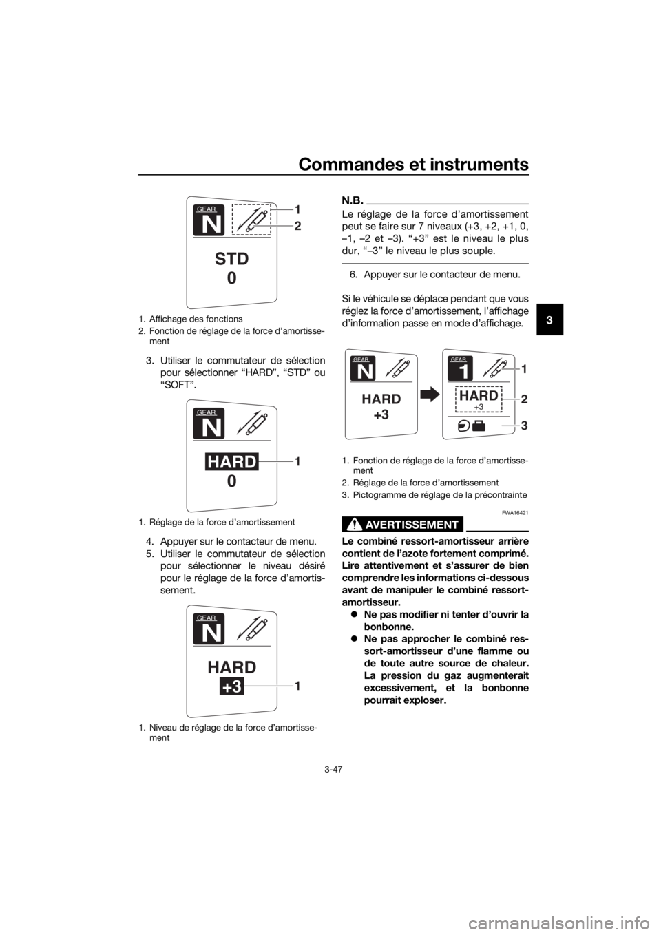 YAMAHA FJR1300AS 2018 Notices Demploi (in French) Commandes et instruments
3-47
3
3. Utiliser le commutateur de sélection
pour sélectionner “HARD”, “STD” ou
“SOFT”.
4. Appuyer sur le contacteur de menu.
5. Utiliser le commutateur de sé YAMAHA FJR1300AS 2018 Notices Demploi (in French) Commandes et instruments
3-47
3
3. Utiliser le commutateur de sélection
pour sélectionner “HARD”, “STD” ou
“SOFT”.
4. Appuyer sur le contacteur de menu.
5. Utiliser le commutateur de sé