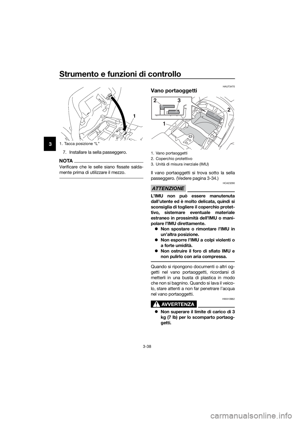 YAMAHA FJR1300AS 2018 Manuale duso (in Italian) Strumento e funzioni di controllo
3-38
3
7. Installare la sella passeggero.
NOTA
Verificare che le selle siano fissate salda-
mente prima di utilizzare il mezzo.
HAU73470
Vano portaoggetti
Il vano por YAMAHA FJR1300AS 2018 Manuale duso (in Italian) Strumento e funzioni di controllo
3-38
3
7. Installare la sella passeggero.
NOTA
Verificare che le selle siano fissate salda-
mente prima di utilizzare il mezzo.
HAU73470
Vano portaoggetti
Il vano por