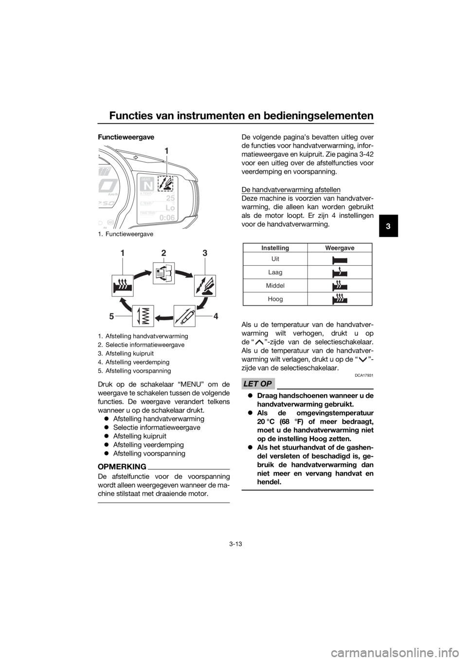 YAMAHA FJR1300AS 2018 Instructieboekje (in Dutch) Functies van instrumenten en bed ienin gselementen
3-13
3
Functieweer gave
Druk op de schakelaar “MENU” om de
weergave te schakelen tussen de volgende
functies. De weergave verandert telkens
wanne YAMAHA FJR1300AS 2018 Instructieboekje (in Dutch) Functies van instrumenten en bed ienin gselementen
3-13
3
Functieweer gave
Druk op de schakelaar “MENU” om de
weergave te schakelen tussen de volgende
functies. De weergave verandert telkens
wanne