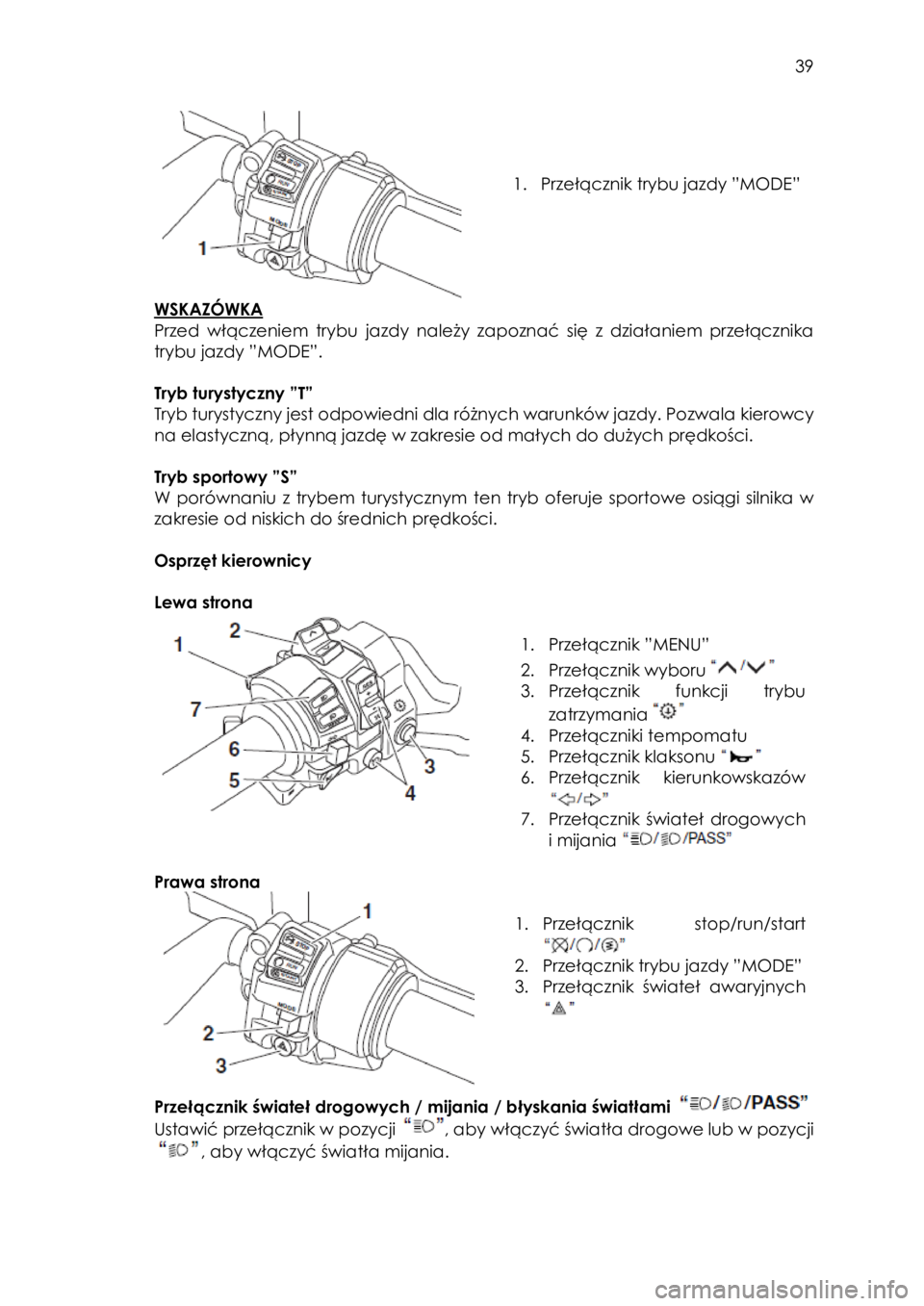 YAMAHA FJR1300AS 2017 Instrukcja obsługi (in Polish)
39
1. Przełącznik trybu jazdy ”MODE”
WSKAZÓWKA
Przed włączeniem trybu jazdy należy zapoznać się z działaniem przełącznika
trybu jazdy ”MODE”.
Tryb t YAMAHA FJR1300AS 2017 Instrukcja obsługi (in Polish)
39
1. Przełącznik trybu jazdy ”MODE”
WSKAZÓWKA
Przed włączeniem trybu jazdy należy zapoznać się z działaniem przełącznika
trybu jazdy ”MODE”.
Tryb t