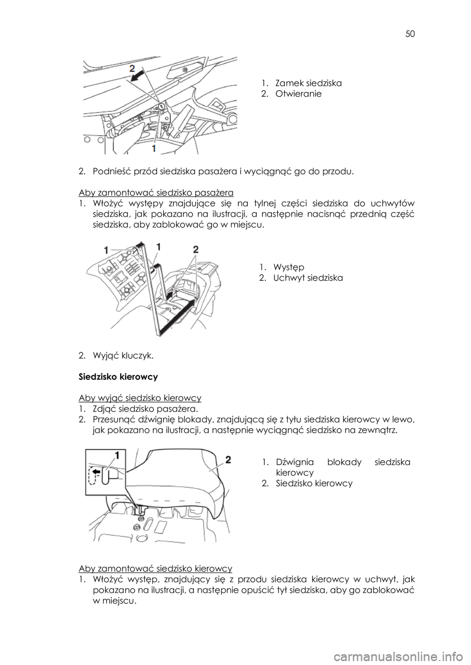 YAMAHA FJR1300AS 2018  Instrukcja obsługi (in Polish)  
   
50 
 
 
 
 
1. Zamek siedziska 
2. Otwieranie 
 
 
2. Podnieść przód siedziska pasażera i wyciągnąć go do przodu. 
 
Aby zamontować siedzisko pasażera 
1. Włożyć  występy  znajdują