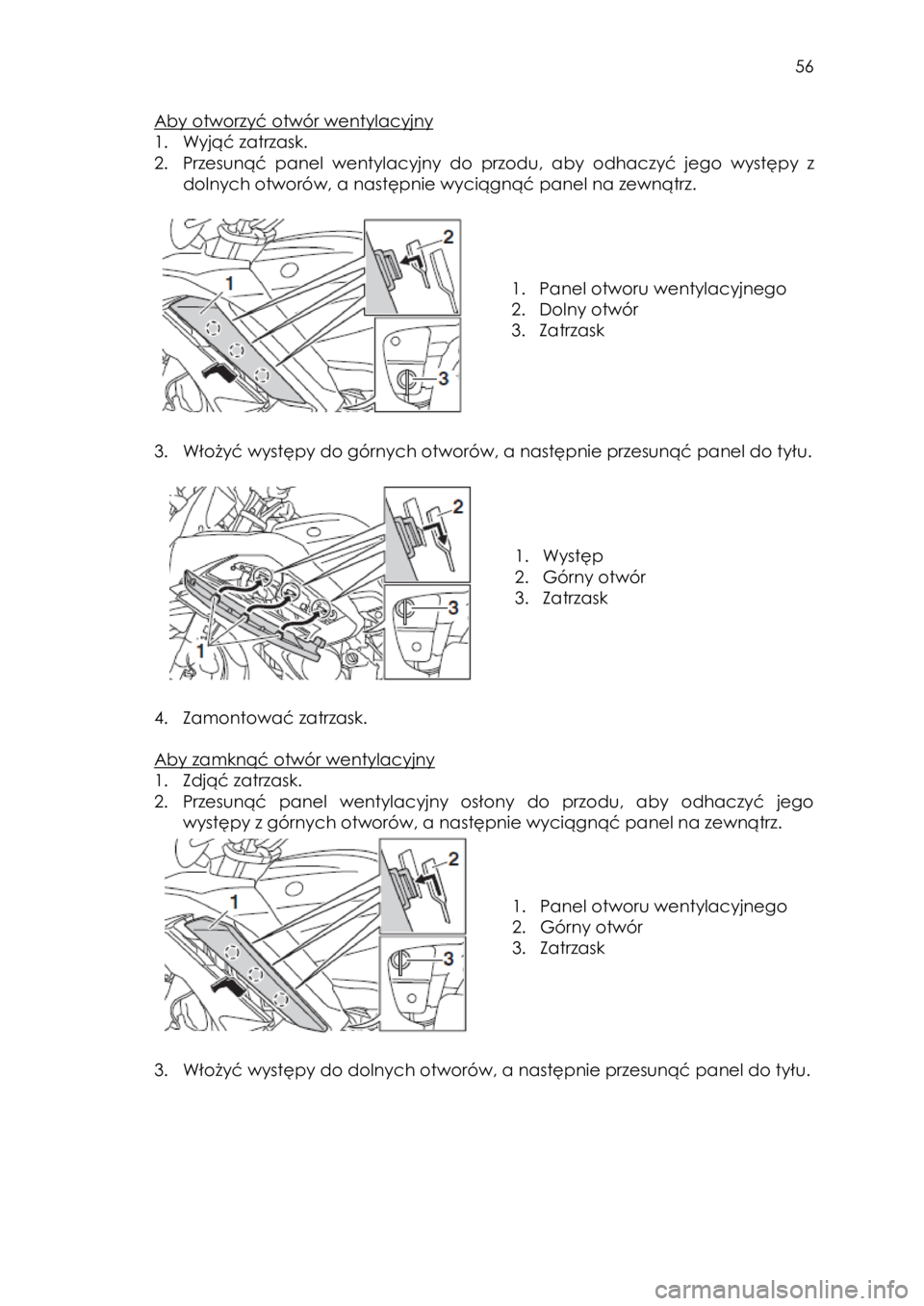 YAMAHA FJR1300AS 2016 Instrukcja obsługi (in Polish)
56
Aby otworzyć otwór wentylacyjny
1. Wyjąć zatrzask.
2. Przesunąć panel wentylacyjny do przodu, aby odhaczyć jego występy z
dolnych otworów, a następnie wyciągnąć panel YAMAHA FJR1300AS 2016 Instrukcja obsługi (in Polish)
56
Aby otworzyć otwór wentylacyjny
1. Wyjąć zatrzask.
2. Przesunąć panel wentylacyjny do przodu, aby odhaczyć jego występy z
dolnych otworów, a następnie wyciągnąć panel
