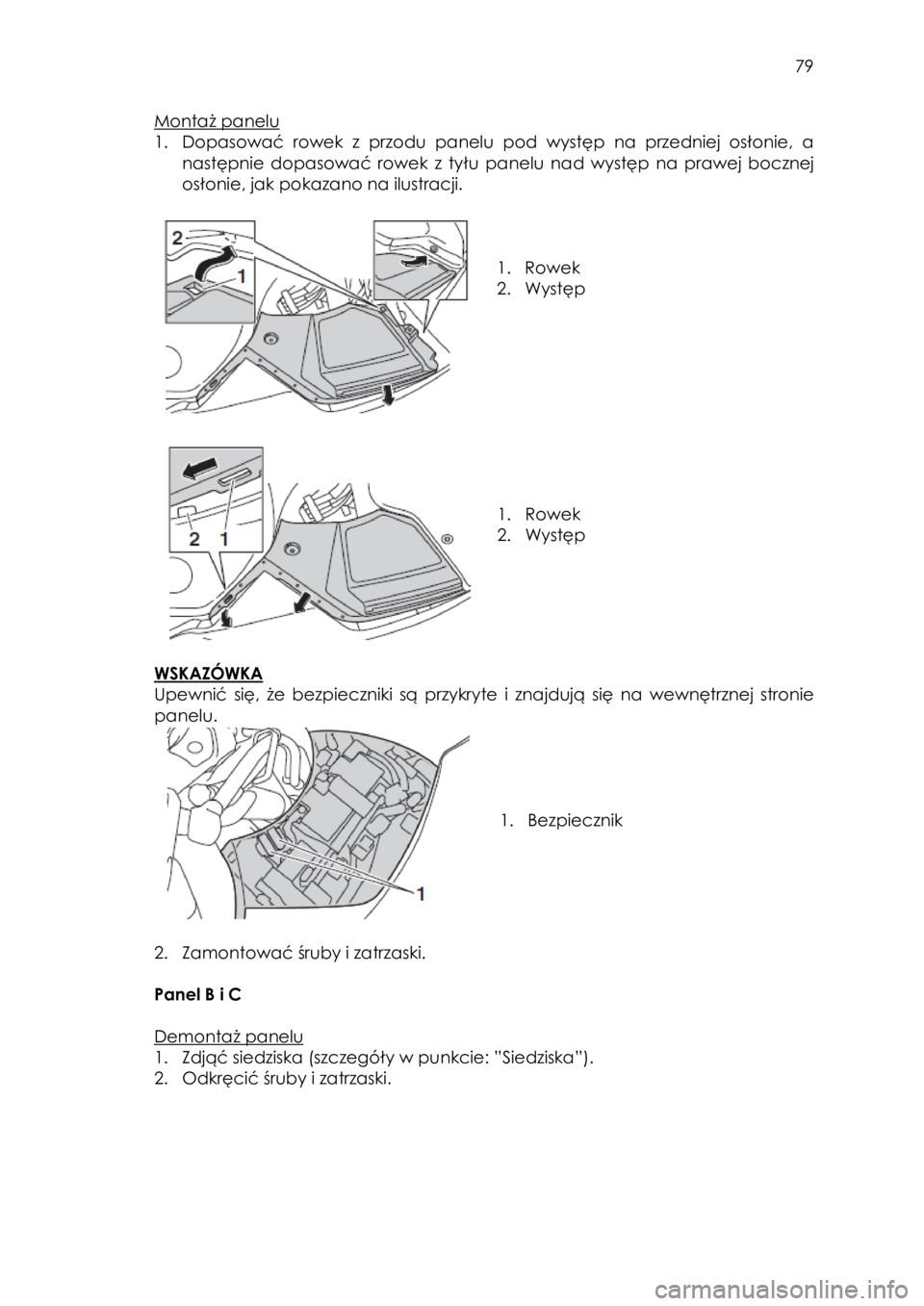 YAMAHA FJR1300AS 2016 Instrukcja obsługi (in Polish)
79
Montaż panelu
1. Dopasować rowek z przodu panelu pod występ na przedniej osłonie, a
następnie dopasować rowek z tyłu panelu nad występ na prawej bocznej
osłonie, j YAMAHA FJR1300AS 2016 Instrukcja obsługi (in Polish)
79
Montaż panelu
1. Dopasować rowek z przodu panelu pod występ na przedniej osłonie, a
następnie dopasować rowek z tyłu panelu nad występ na prawej bocznej
osłonie, j