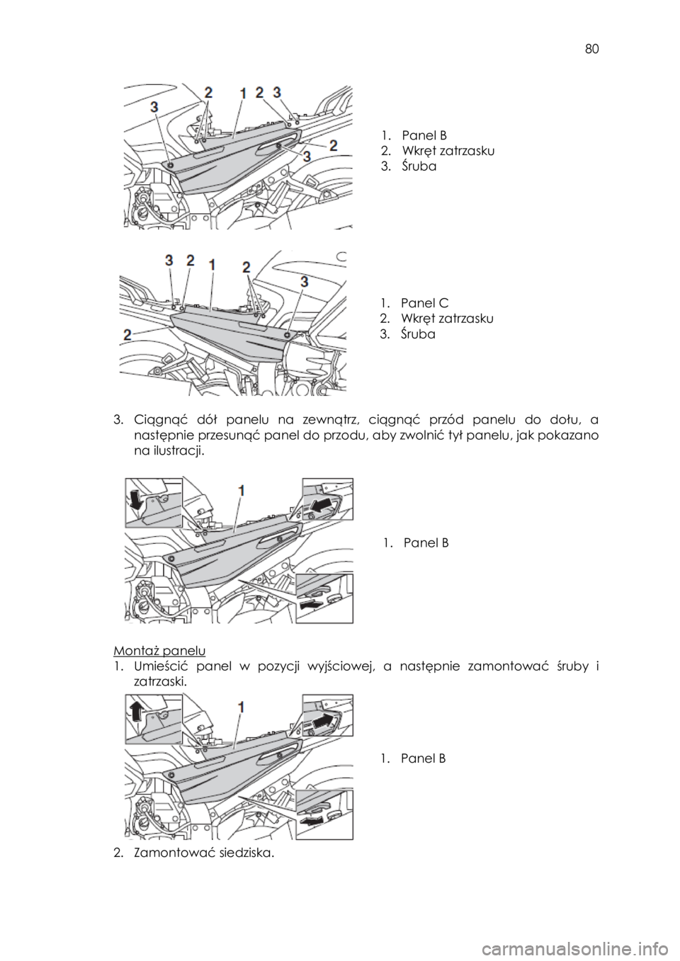 YAMAHA FJR1300AS 2016 Instrukcja obsługi (in Polish)
80
1. Panel B
2. Wkręt zatrzasku
3. Śruba
1. Panel C
2. Wkręt zatrzasku
3. Śruba
3. Ciągnąć dół panelu na zewnątrz, ciągnąć przód panelu do YAMAHA FJR1300AS 2016 Instrukcja obsługi (in Polish)
80
1. Panel B
2. Wkręt zatrzasku
3. Śruba
1. Panel C
2. Wkręt zatrzasku
3. Śruba
3. Ciągnąć dół panelu na zewnątrz, ciągnąć przód panelu do