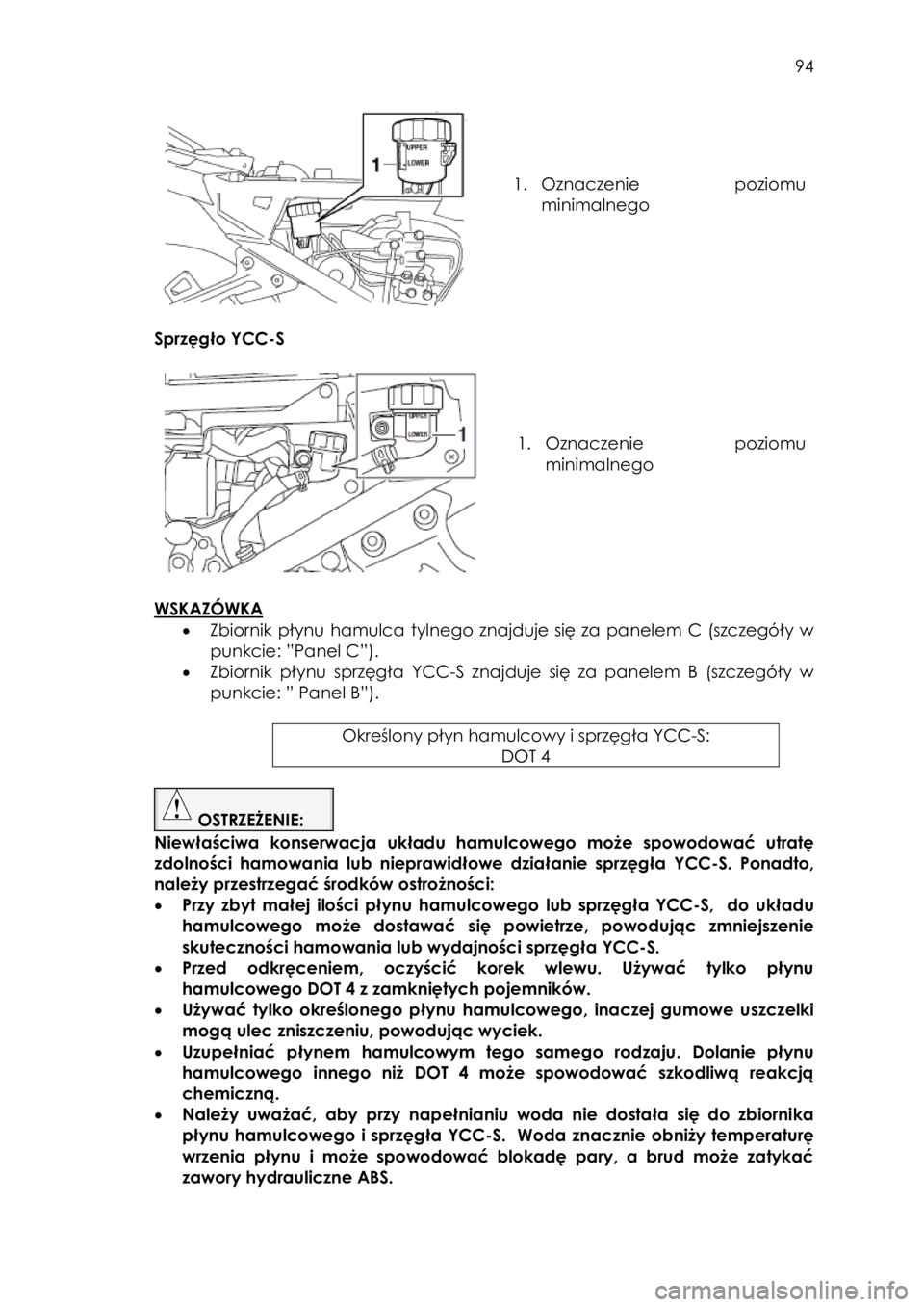 YAMAHA FJR1300AS 2017 Instrukcja obsługi (in Polish)
94
1. Oznaczenie poziomu
minimalnego
Sprzęgło YCC-S
1. Oznaczenie poziomu
minimalnego
WSKAZÓWKA
• Zbiornik płynu hamulca tylnego znajduje się za p YAMAHA FJR1300AS 2017 Instrukcja obsługi (in Polish)
94
1. Oznaczenie poziomu
minimalnego
Sprzęgło YCC-S
1. Oznaczenie poziomu
minimalnego
WSKAZÓWKA
• Zbiornik płynu hamulca tylnego znajduje się za p