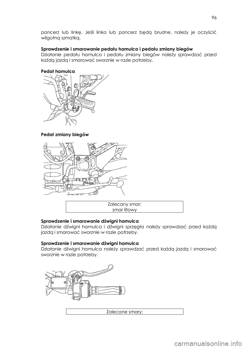 YAMAHA FJR1300AS 2017 Instrukcja obsługi (in Polish)
96
pancerz lub linkę. Jeśli linka lub pancerz będą brudne, należy je oczyścić
wilgotną szmatką.
Sprawdzenie i smarowanie pedału hamulca i pedału zmiany biegów
Dzi YAMAHA FJR1300AS 2017 Instrukcja obsługi (in Polish)
96
pancerz lub linkę. Jeśli linka lub pancerz będą brudne, należy je oczyścić
wilgotną szmatką.
Sprawdzenie i smarowanie pedału hamulca i pedału zmiany biegów
Dzi