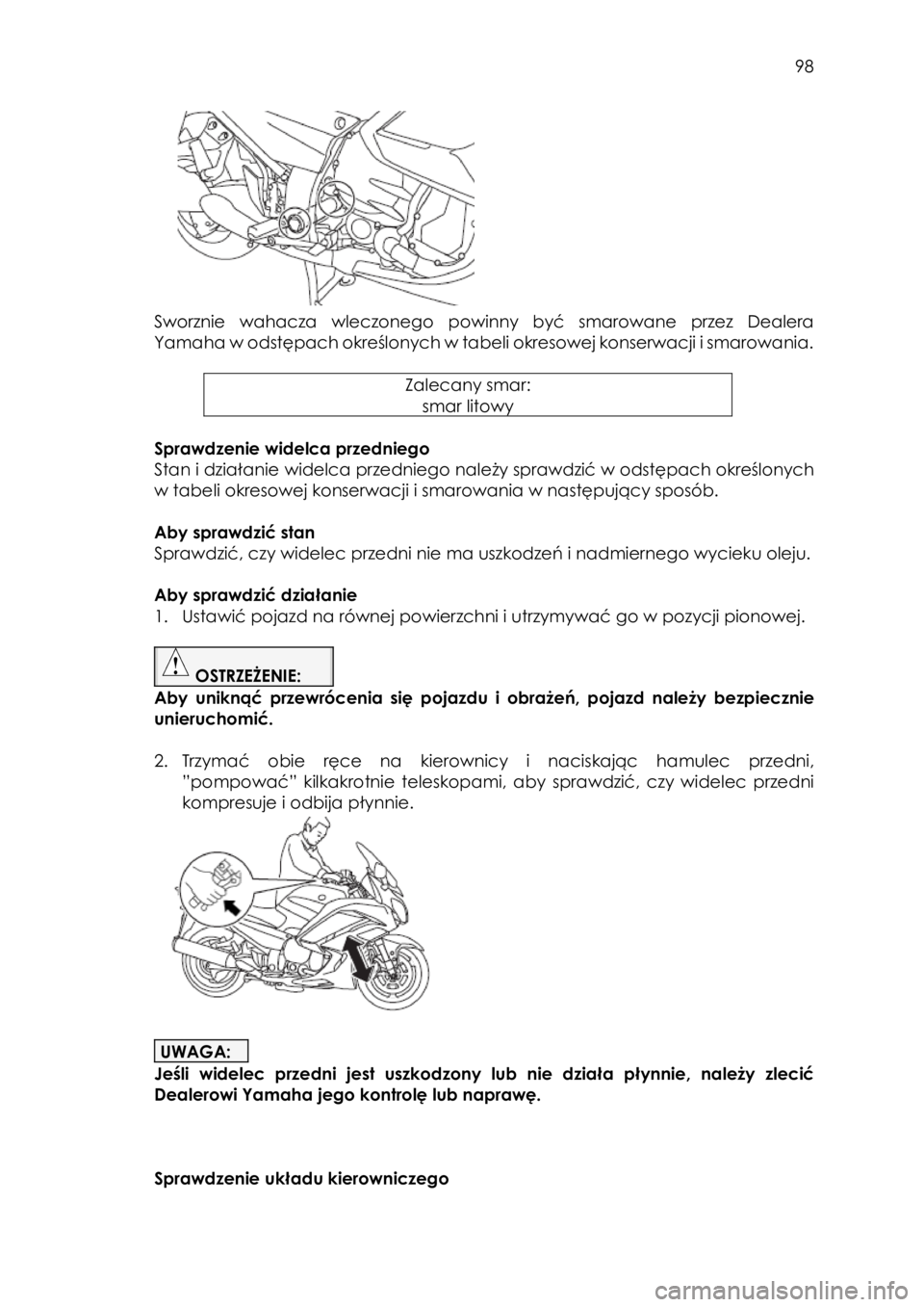 YAMAHA FJR1300AS 2017 Instrukcja obsługi (in Polish)
98
Sworznie wahacza wleczonego powinny być smarowane przez Dealera
Yamaha w odstępach określonych w tabeli okresowej konserwacji i smarowania.
YAMAHA FJR1300AS 2017 Instrukcja obsługi (in Polish)
98
Sworznie wahacza wleczonego powinny być smarowane przez Dealera
Yamaha w odstępach określonych w tabeli okresowej konserwacji i smarowania.