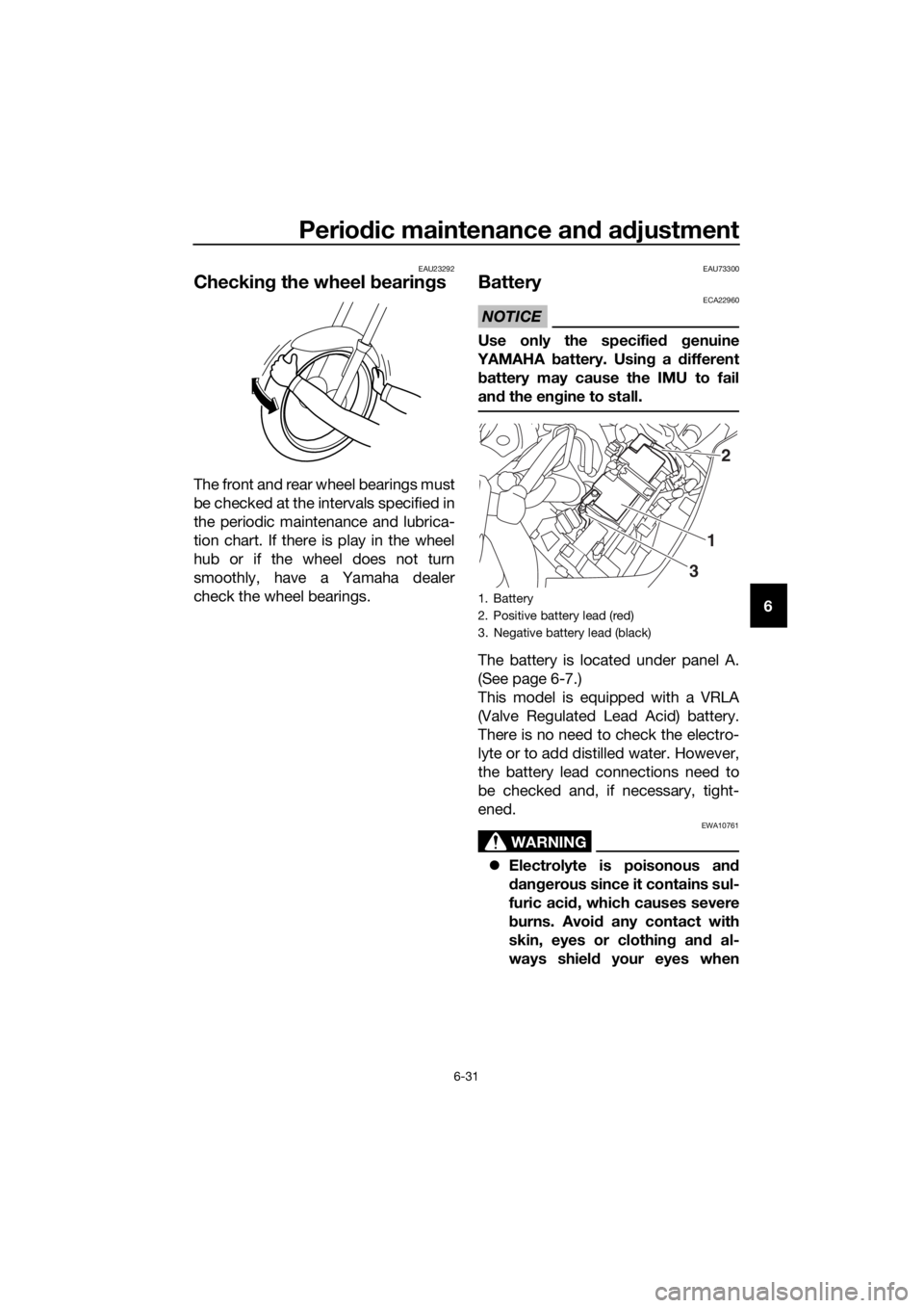 YAMAHA FJR1300AS 2016  Owners Manual Periodic maintenance an d a djustment
6-31
6
EAU23292
Checkin g the wheel b earings
The front and rear wheel bearings must
be checked at the intervals specified in
the periodic maintenance and lubrica