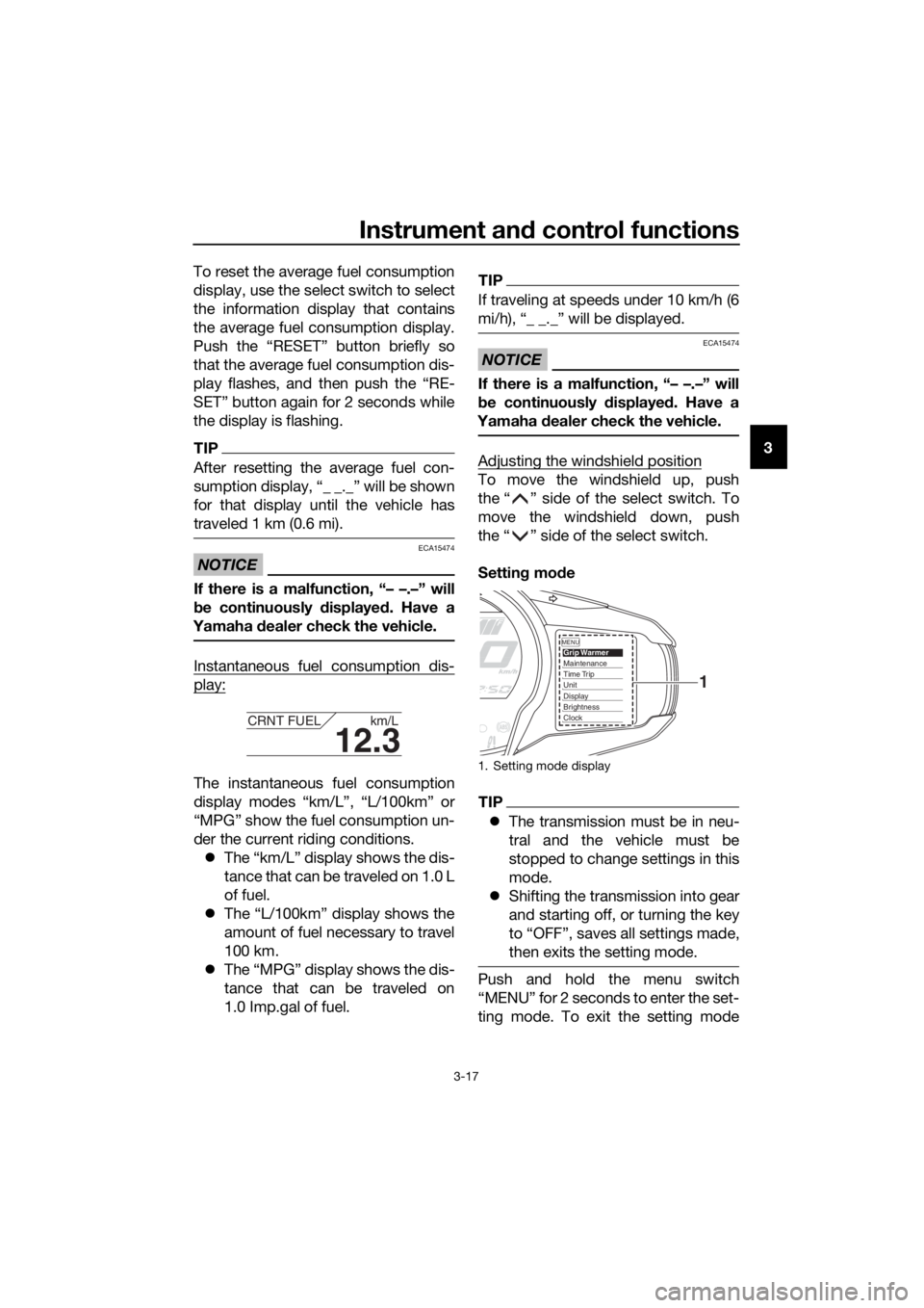 YAMAHA FJR1300AS 2016 Owners Guide Instrument and control functions
3-17
3
To reset the average fuel consumption
display, use the select switch to select
the information display that contains
the average fuel consumption display.
Push YAMAHA FJR1300AS 2016 Owners Guide Instrument and control functions
3-17
3
To reset the average fuel consumption
display, use the select switch to select
the information display that contains
the average fuel consumption display.
Push
