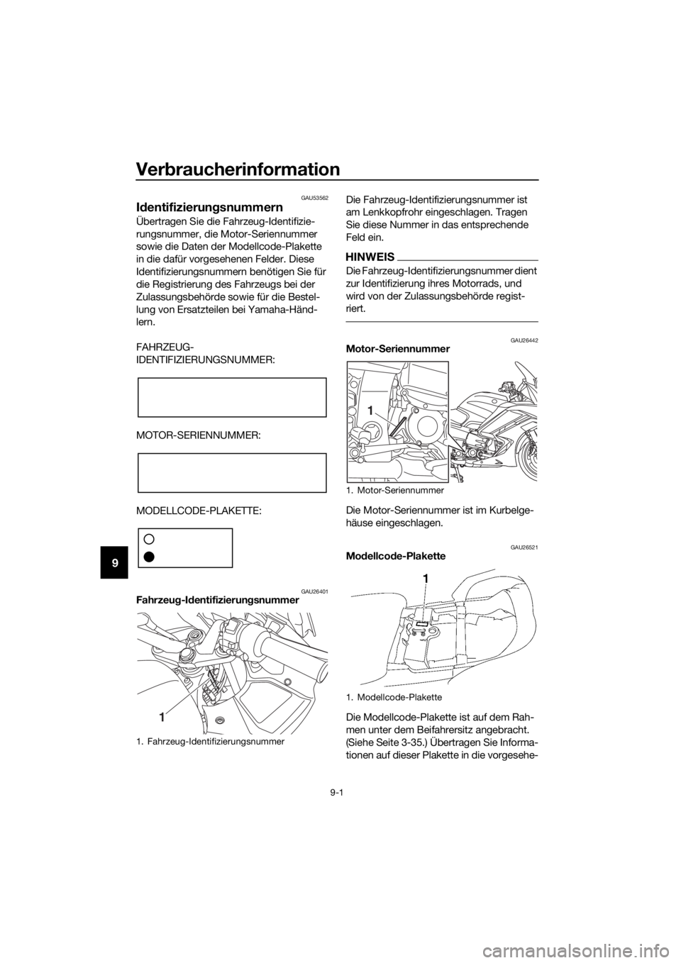 YAMAHA FJR1300AS 2016  Betriebsanleitungen (in German) Verbraucherinformation
9-1
9
GAU53562
Id entifizierun gsnummern
Übertragen Sie die Fahrzeug-Identifizie-
rungsnummer, die Motor-Seriennummer 
sowie die Daten der Modellcode-Plakette 
in die dafür vo