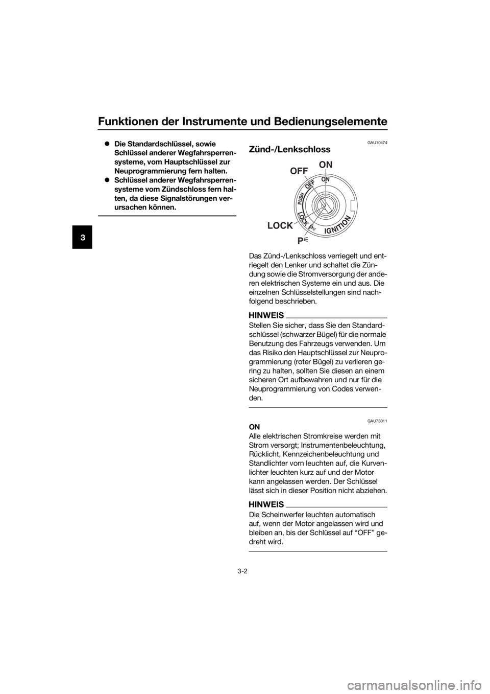 YAMAHA FJR1300AS 2016  Betriebsanleitungen (in German) Funktionen der Instrumente un d Be dienung selemente
3-2
3
Die  Stan dar dschlüssel, sowie 
S chlüssel an derer We gfahrsperren-
systeme, vom Hauptschlüssel zur 
Neupro grammierun g fern halten.