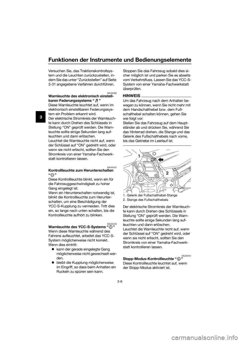 YAMAHA FJR1300AS 2016 Betriebsanleitungen (in German) Funktionen der Instrumente un d Be dienung selemente
3-6
3
Versuchen Sie, das Traktionskontrollsys-
tem und die Leuchten zurückzustellen, in-
dem Sie das unter “Zurückstellen” auf Seite
3-31 an YAMAHA FJR1300AS 2016 Betriebsanleitungen (in German) Funktionen der Instrumente un d Be dienung selemente
3-6
3
Versuchen Sie, das Traktionskontrollsys-
tem und die Leuchten zurückzustellen, in-
dem Sie das unter “Zurückstellen” auf Seite
3-31 an