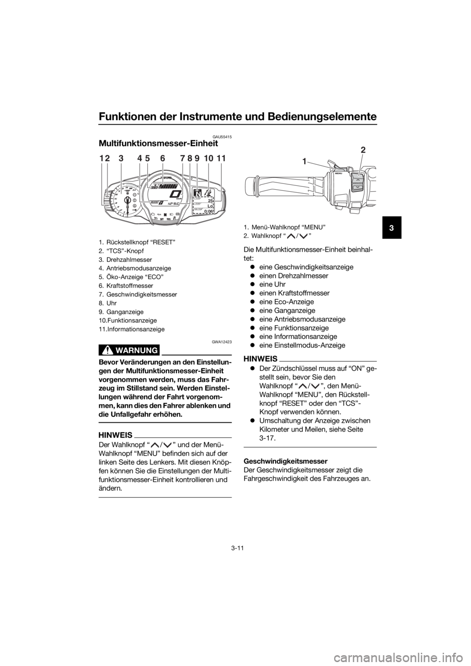 YAMAHA FJR1300AS 2016 Betriebsanleitungen (in German) Funktionen der Instrumente un d Bed ienung selemente
3-11
3
GAU55415
Multifunktionsmesser-Einheit
WARNUNG
GWA12423
Bevor Verän derun gen an d en Einstellun-
g en der Multifunktionsmesser-Einheit
vo YAMAHA FJR1300AS 2016 Betriebsanleitungen (in German) Funktionen der Instrumente un d Bed ienung selemente
3-11
3
GAU55415
Multifunktionsmesser-Einheit
WARNUNG
GWA12423
Bevor Verän derun gen an d en Einstellun-
g en der Multifunktionsmesser-Einheit
vo