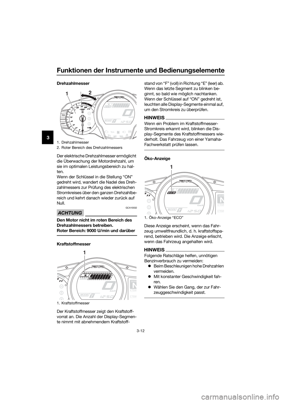 YAMAHA FJR1300AS 2016 Betriebsanleitungen (in German) Funktionen der Instrumente un d Be dienung selemente
3-12
3
Drehzahlmesser
Der elektrische Drehzahlmesser ermöglicht
die Überwachung der Motordrehzahl, um
sie im optimalen Leistungsbereich zu hal- YAMAHA FJR1300AS 2016 Betriebsanleitungen (in German) Funktionen der Instrumente un d Be dienung selemente
3-12
3
Drehzahlmesser
Der elektrische Drehzahlmesser ermöglicht
die Überwachung der Motordrehzahl, um
sie im optimalen Leistungsbereich zu hal-