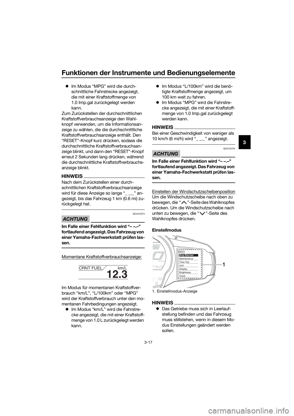YAMAHA FJR1300AS 2016  Betriebsanleitungen (in German) Funktionen der Instrumente un d Bed ienung selemente
3-17
3
Im Modus “MPG” wird die durch-
schnittliche Fahrstrecke angezeigt, 
die mit einer Kraftstoffmenge von 
1.0 Imp.gal zurückgelegt werd