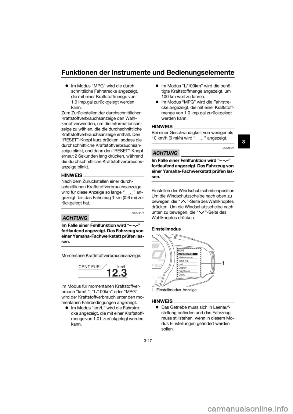 YAMAHA FJR1300AS 2016 Betriebsanleitungen (in German) Funktionen der Instrumente un d Bed ienung selemente
3-17
3
Im Modus “MPG” wird die durch-
schnittliche Fahrstrecke angezeigt,
die mit einer Kraftstoffmenge von
1.0 Imp.gal zurückgelegt werd YAMAHA FJR1300AS 2016 Betriebsanleitungen (in German) Funktionen der Instrumente un d Bed ienung selemente
3-17
3
Im Modus “MPG” wird die durch-
schnittliche Fahrstrecke angezeigt,
die mit einer Kraftstoffmenge von
1.0 Imp.gal zurückgelegt werd
